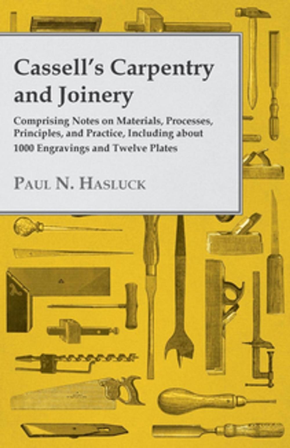 Big bigCover of Cassell's Carpentry and Joinery - Comprising Notes on Materials, Processes, Principles, and Practice, Including about 1800 Engravings and Twelve Plates