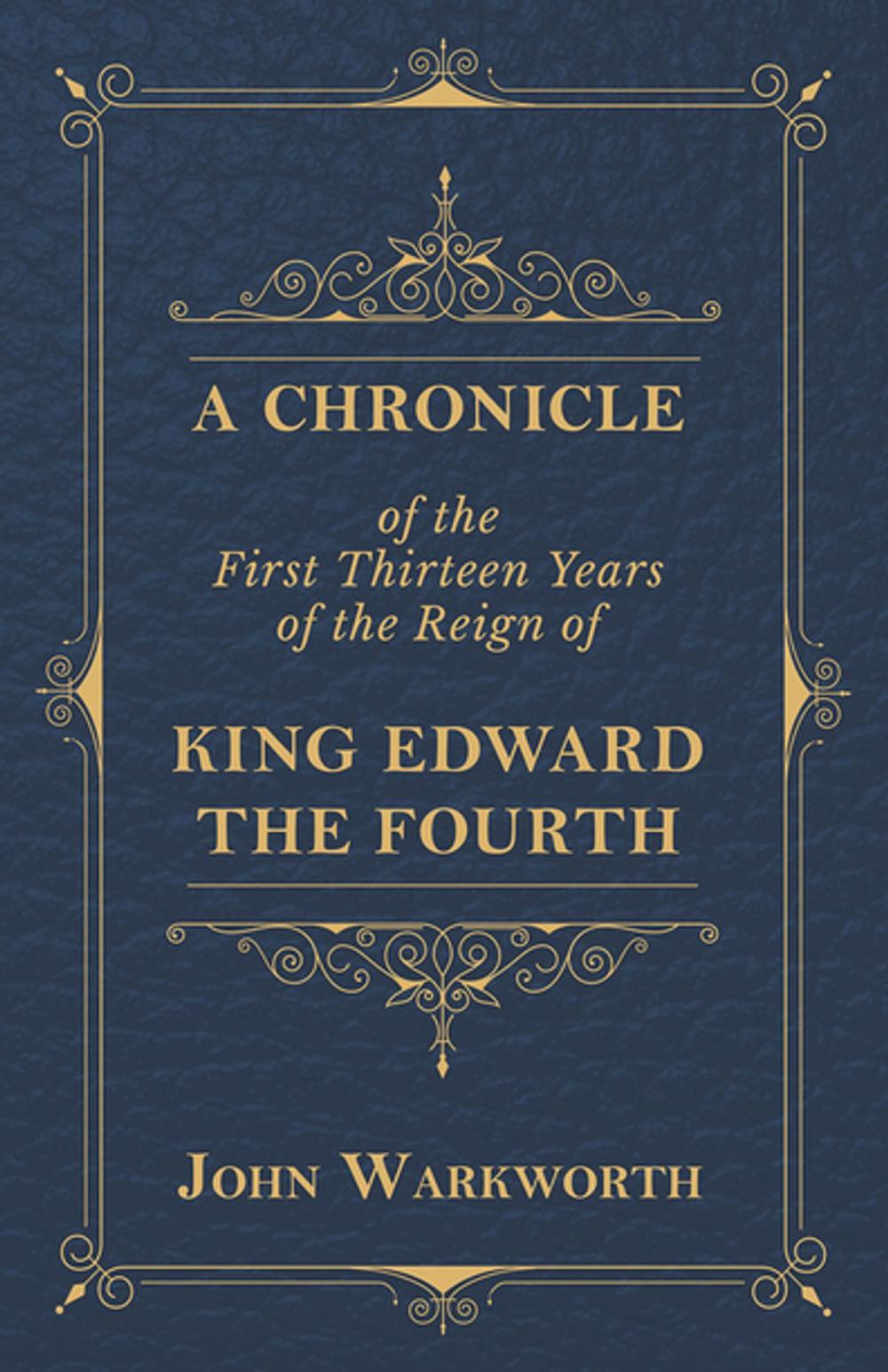 Big bigCover of A Chronicle Of The First Thirteen Years Of The Reign Of King Edward The Fourth