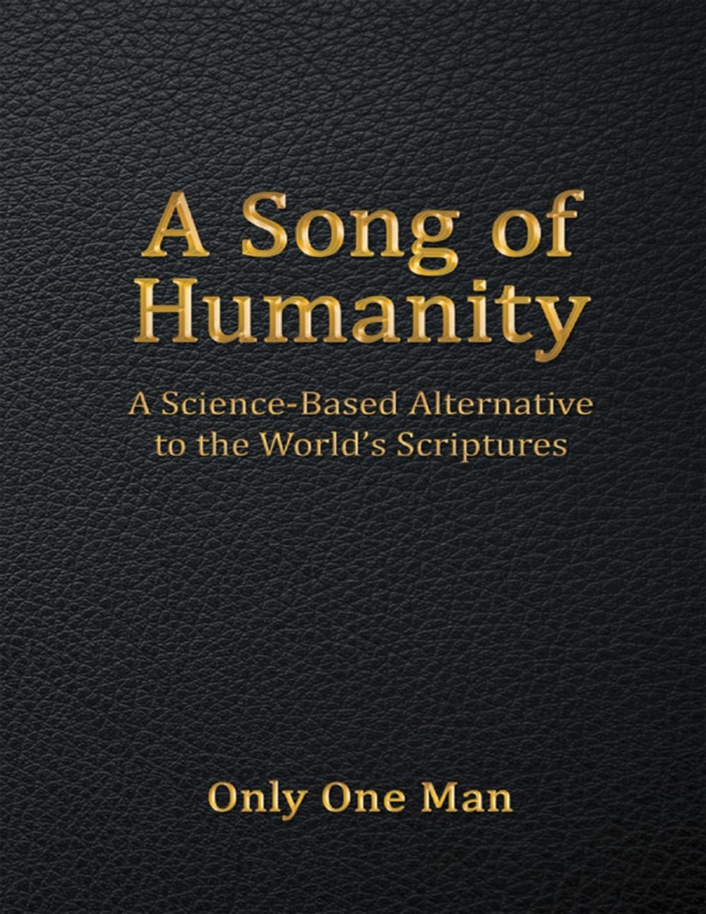 Big bigCover of A Song of Humanity: A Science - Based Alternative to the World’s Scriptures