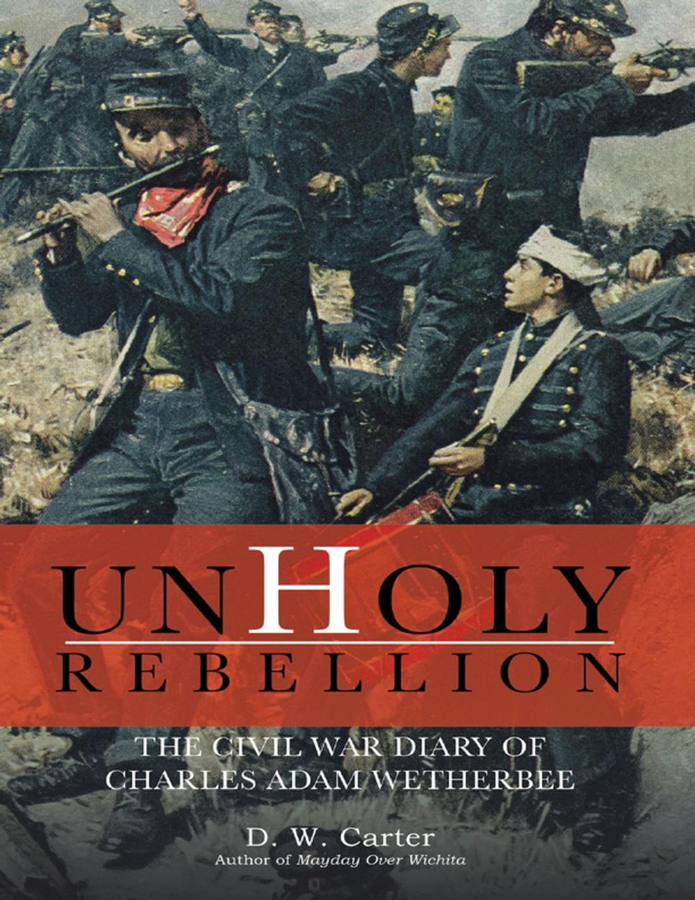 Big bigCover of Unholy Rebellion: The Civil War Diary of Charles Adam Wetherbee