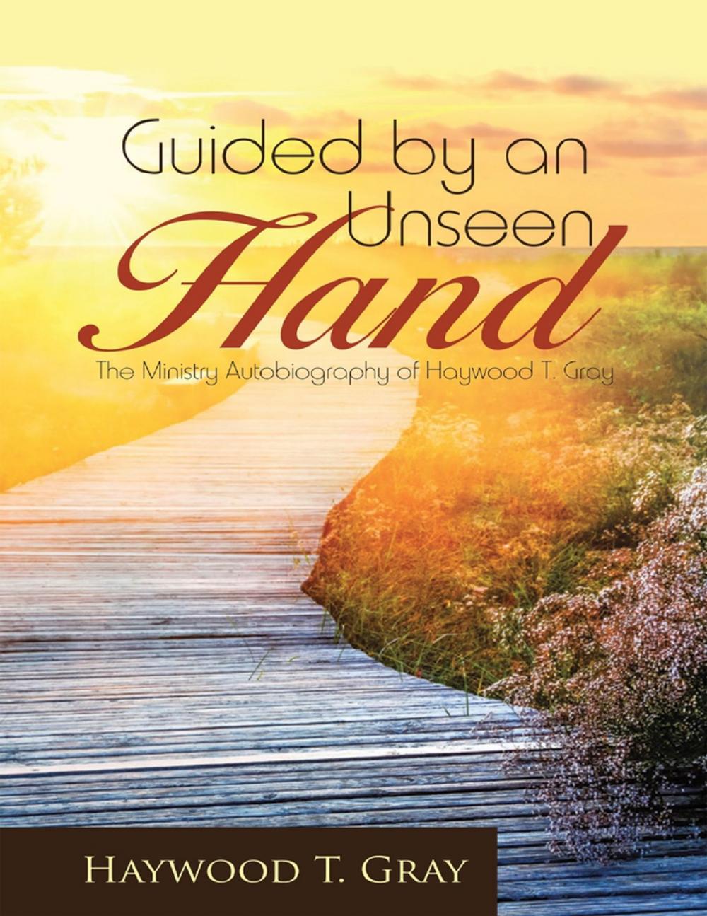 Big bigCover of Guided By an Unseen Hand: The Ministry Autobiography of Haywood T. Gray