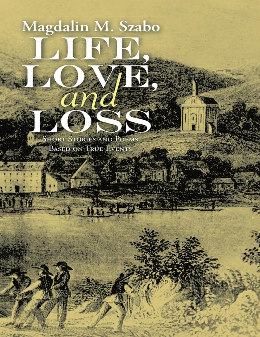 Big bigCover of Life, Love, and Loss: Short Stories and Poems Based on True Events