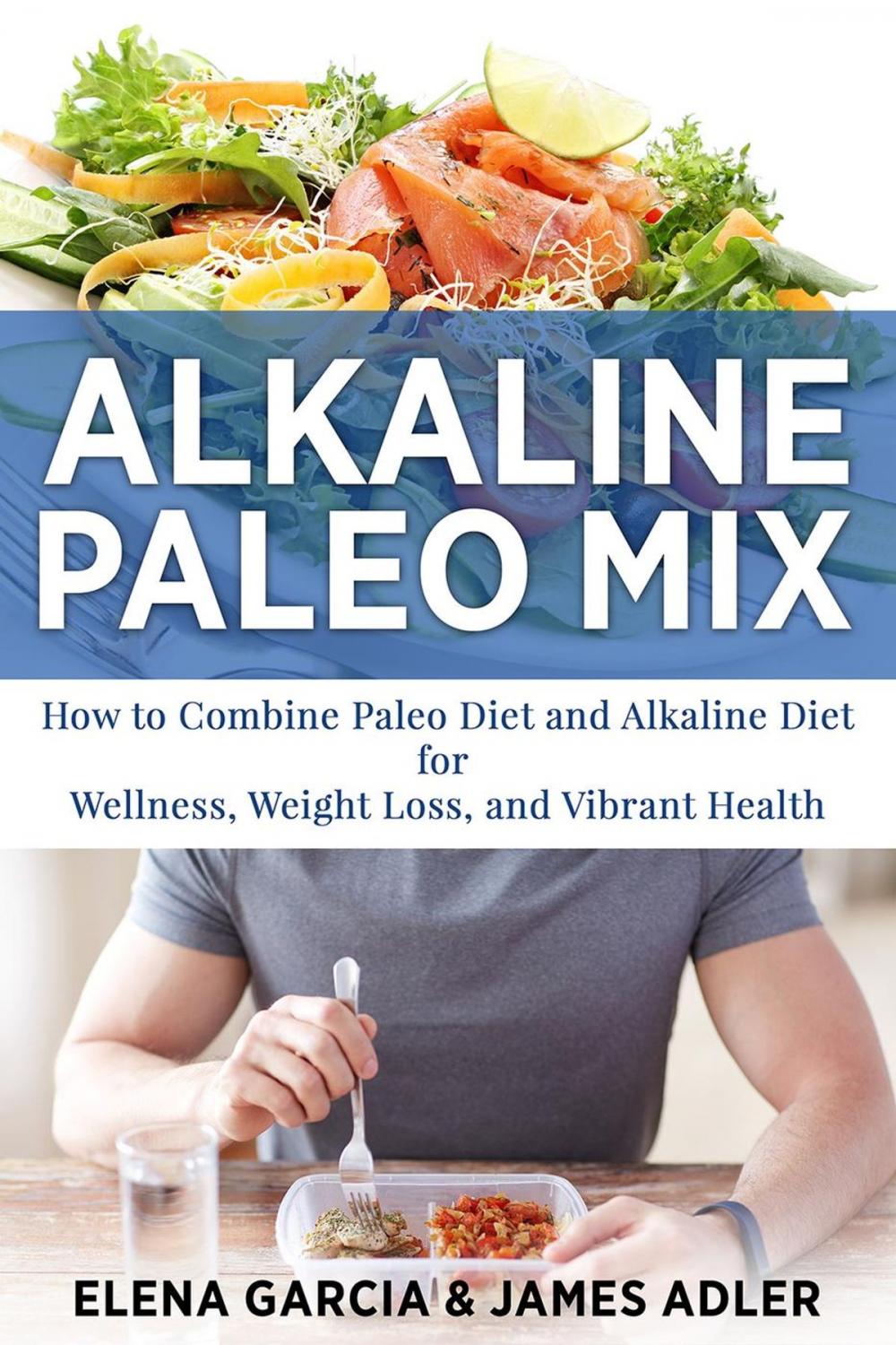 Big bigCover of Alkaline Paleo Mix: How to Combine Paleo Diet and Alkaline Diet for Wellness, Weight Loss, and Vibrant Health