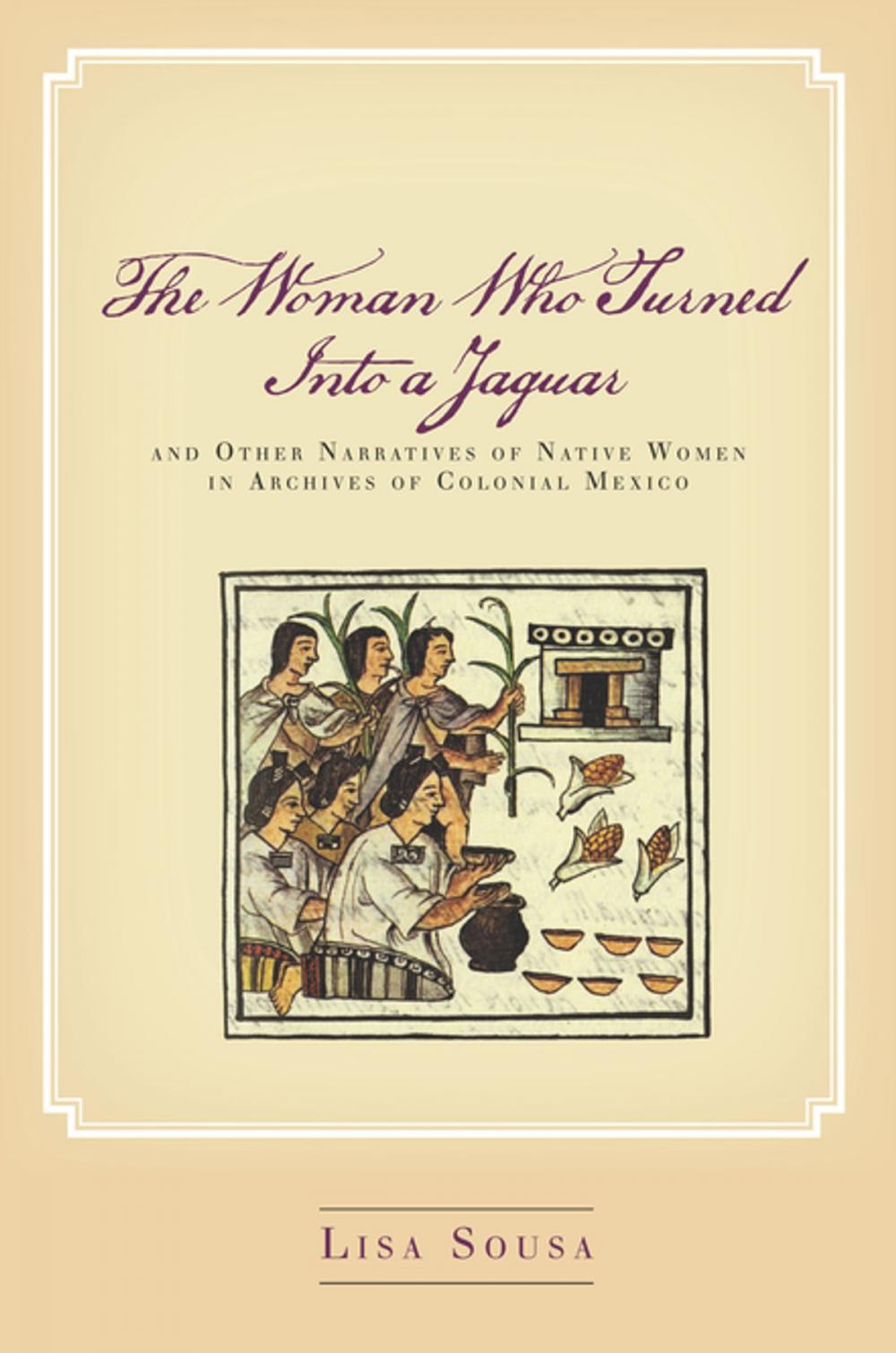 Big bigCover of The Woman Who Turned Into a Jaguar, and Other Narratives of Native Women in Archives of Colonial Mexico