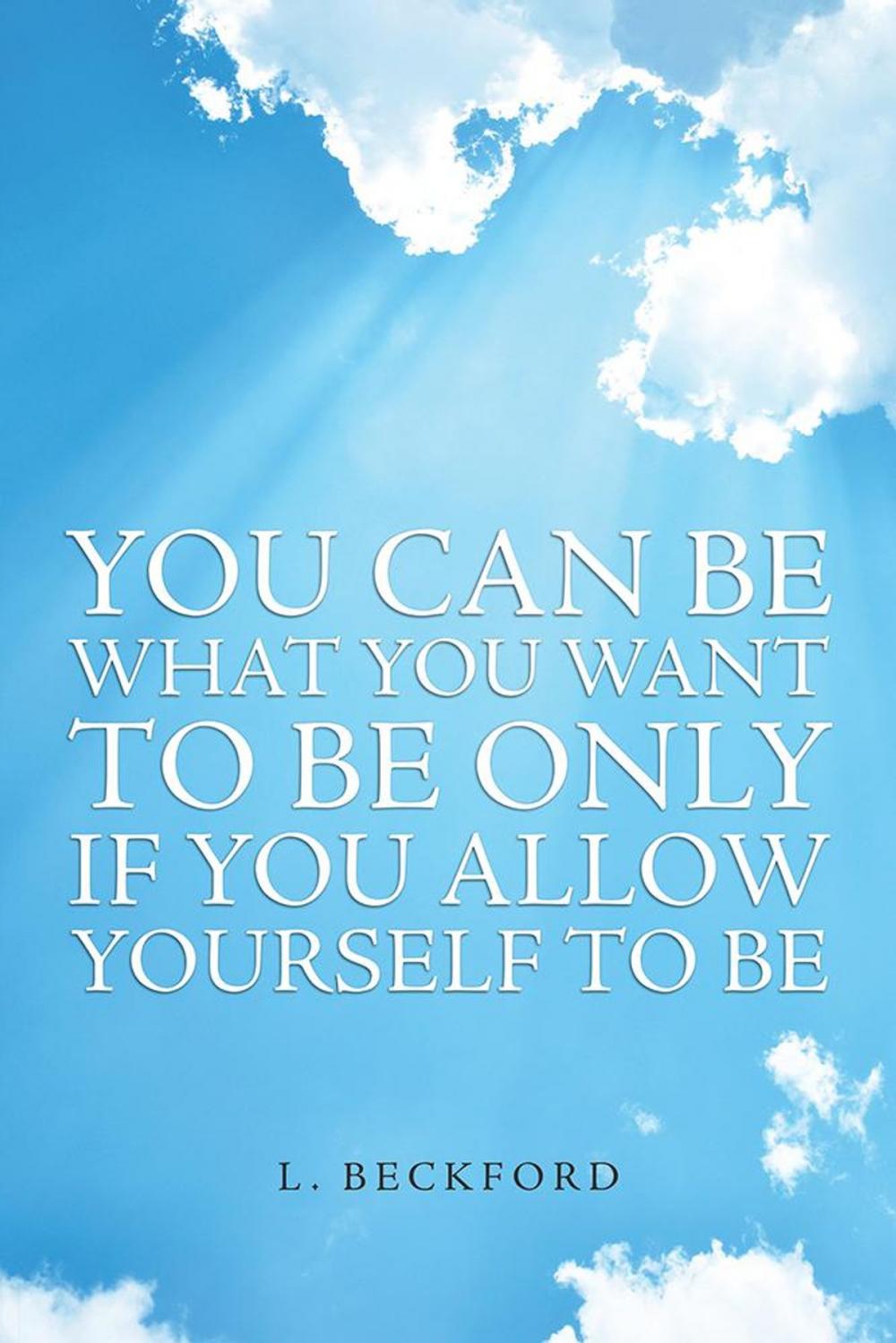 Big bigCover of You Can Be What You Want to Be Only If You Allow Yourself to Be