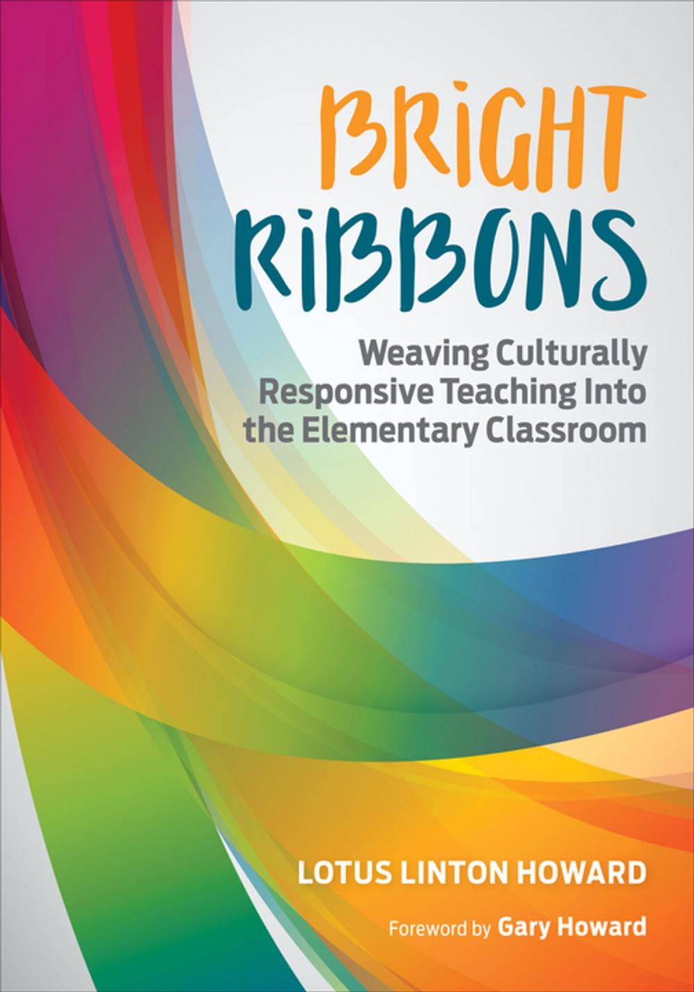 Big bigCover of Bright Ribbons: Weaving Culturally Responsive Teaching Into the Elementary Classroom