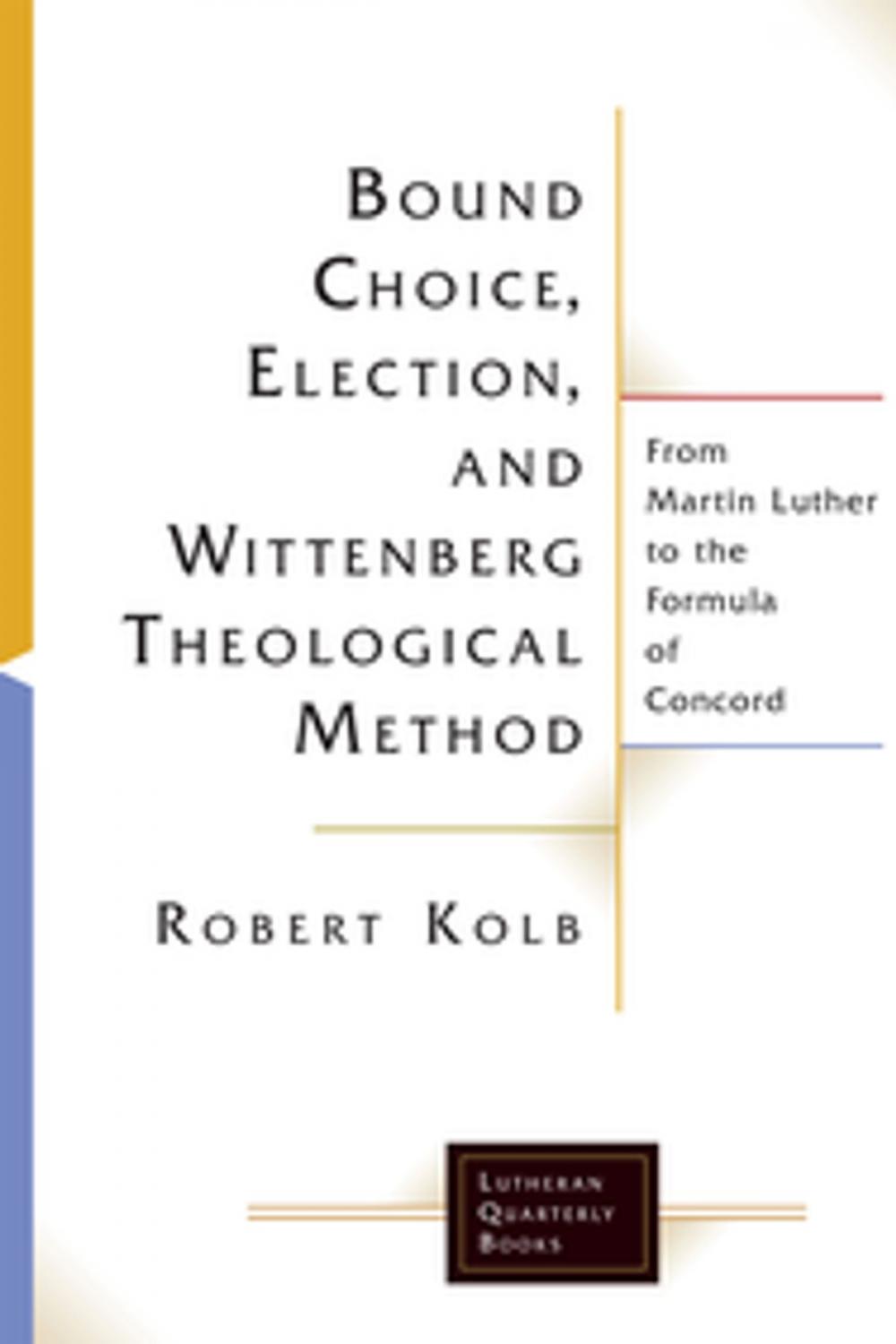 Big bigCover of Bound Choice, Election, and Wittenberg Theological Method