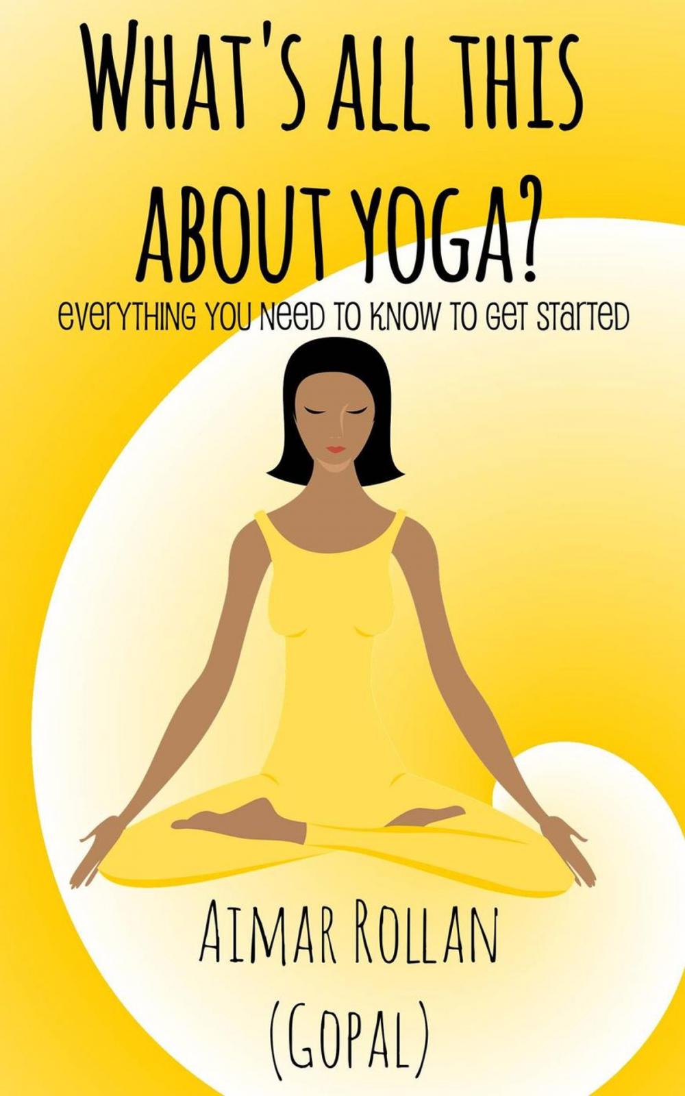 Big bigCover of What’s All This About Yoga?