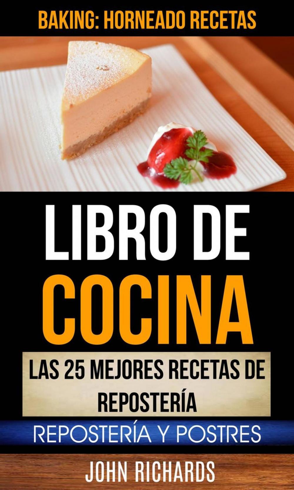 Big bigCover of Libro De Cocina: Las 25 mejores recetas de repostería: Repostería y Postres (Baking: Horneado Recetas)