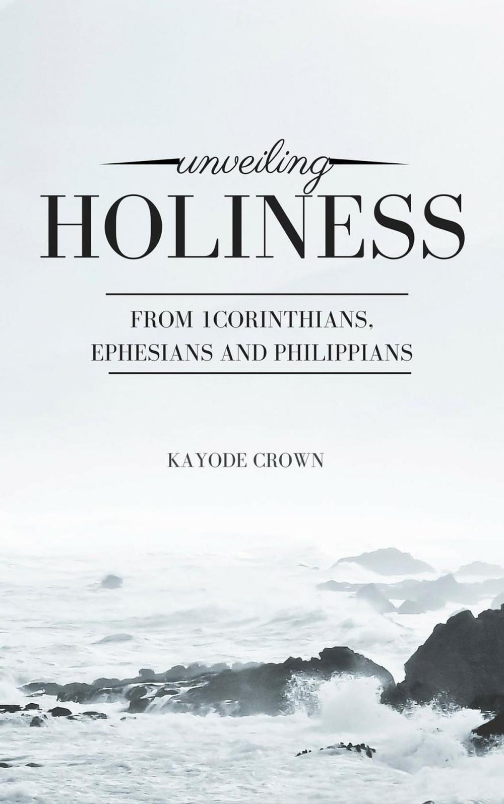 Big bigCover of Unveiling Holiness From 1Corinthians, Ephesians and Philippians