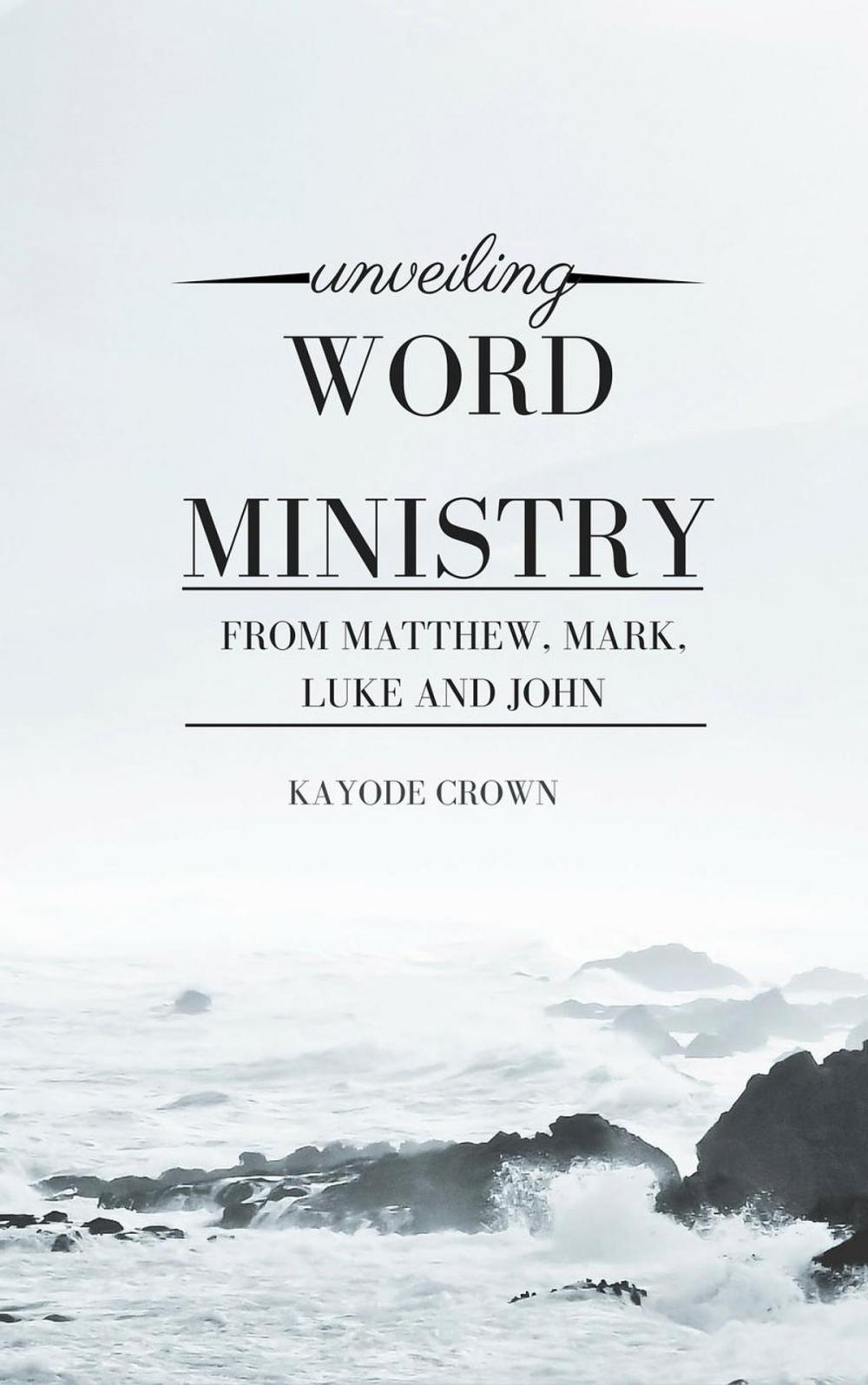 Big bigCover of Unveiling Word Ministry From Matthew, Mark, Luke and John