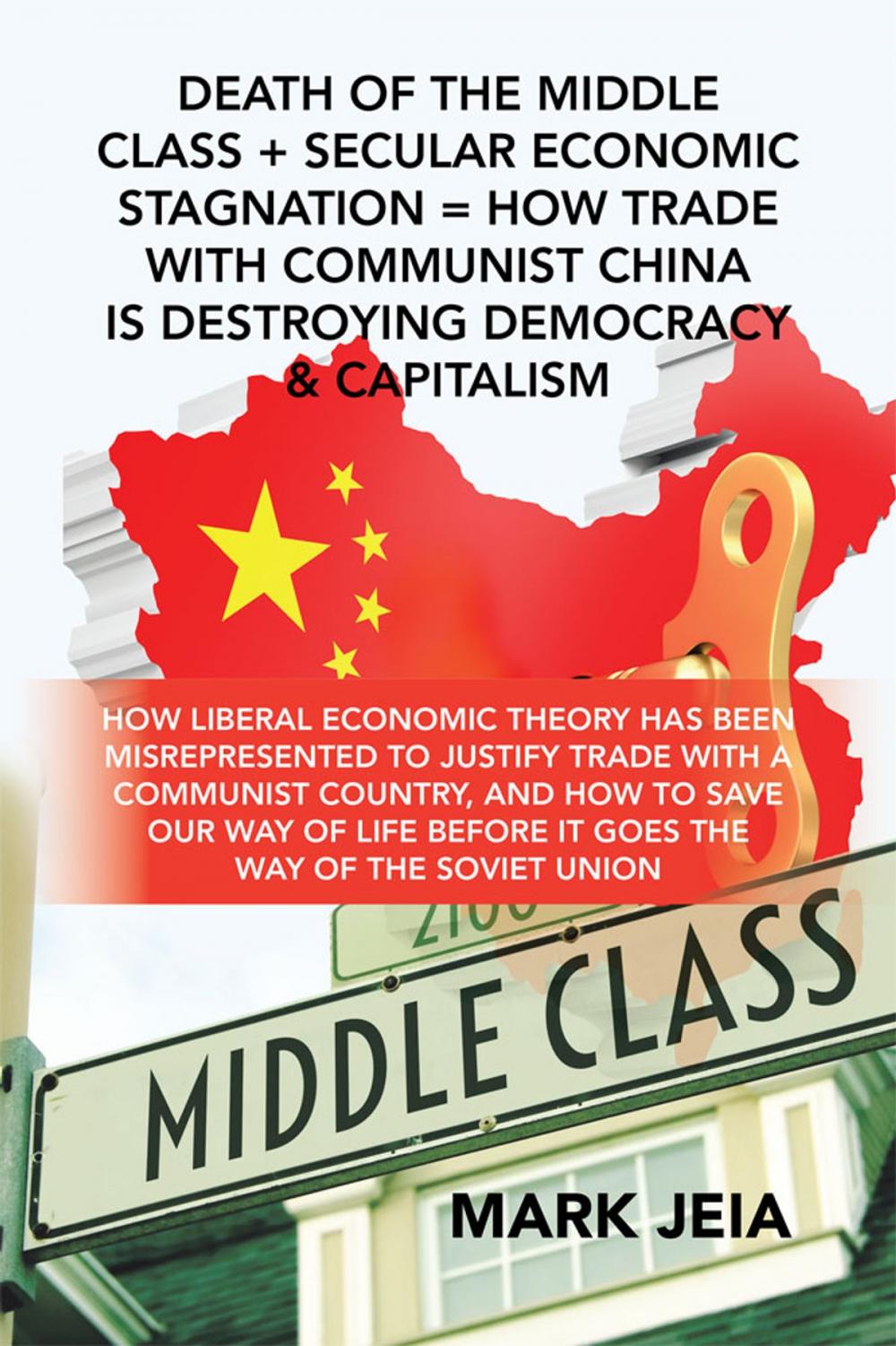 Big bigCover of Death of the Middle Class + Secular Economic Stagnation = How Trade with Communist China Is Destroying Democracy & Capitalism