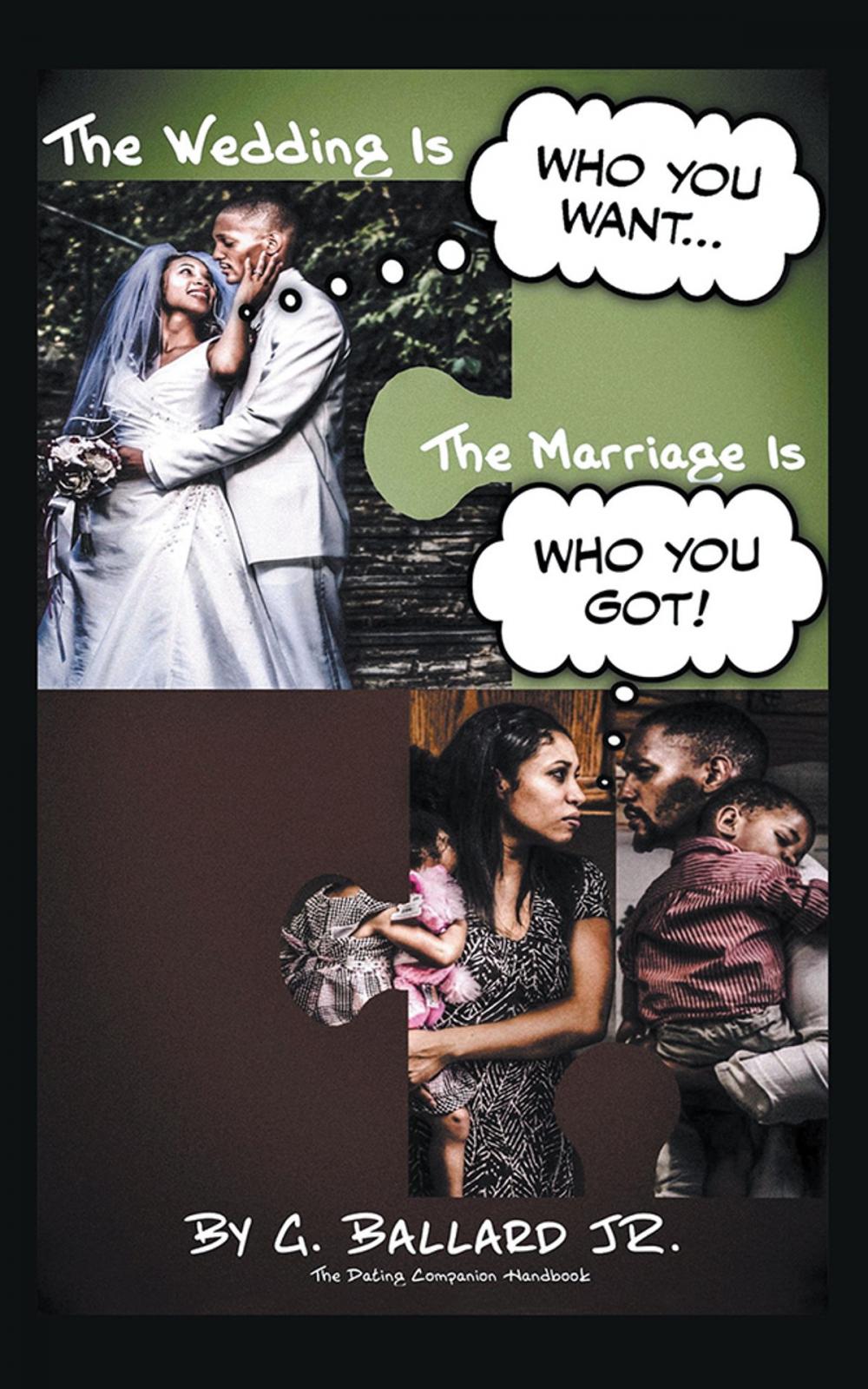 Big bigCover of The Wedding Is Who You Want... the Marriage Is Who You Got!