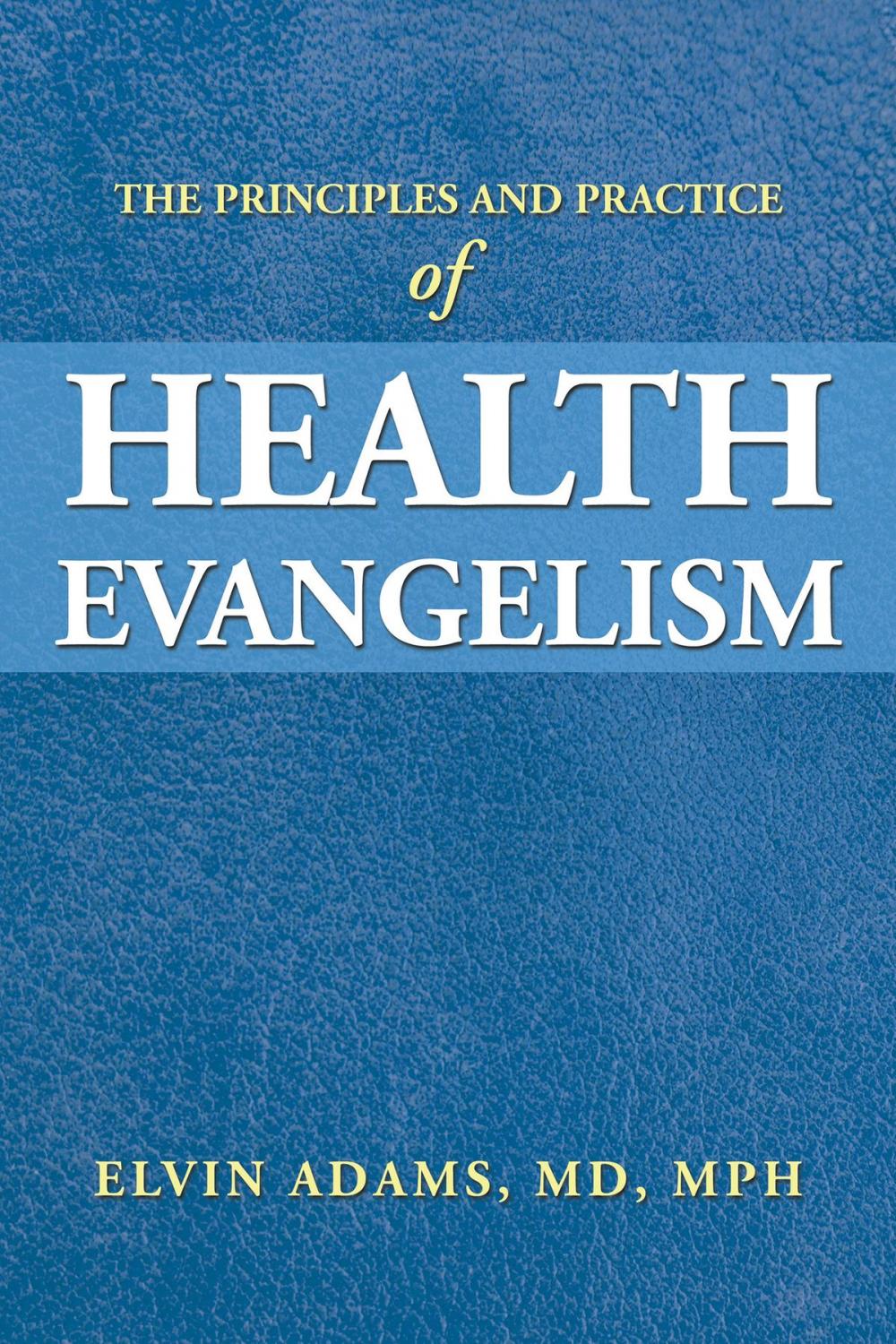 Big bigCover of The Principles and Practice of Health Evangelism