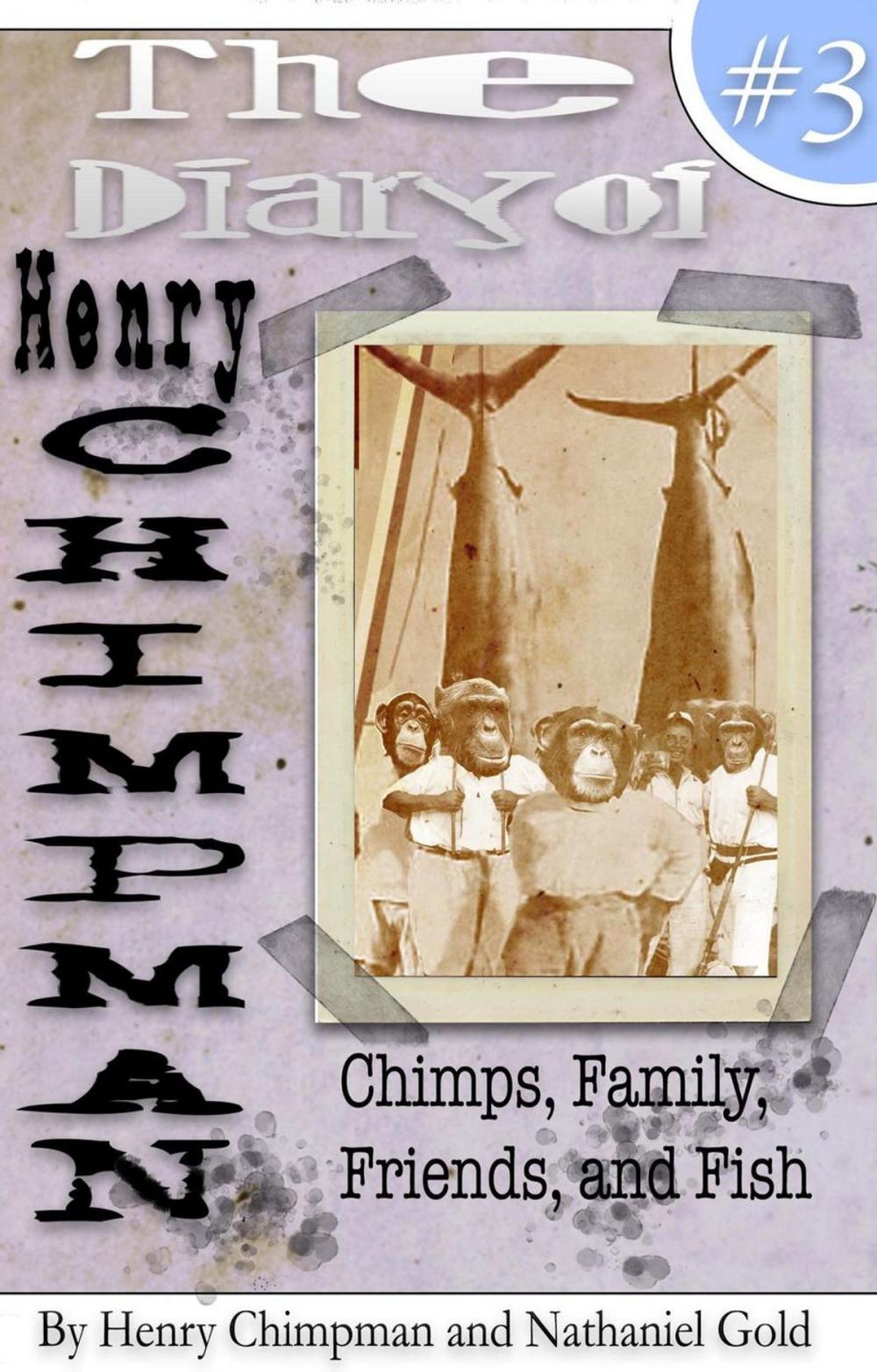 Big bigCover of The Diary of Henry Chimpman: Volume 3 (Chimps, Family, Friends, and Fish)