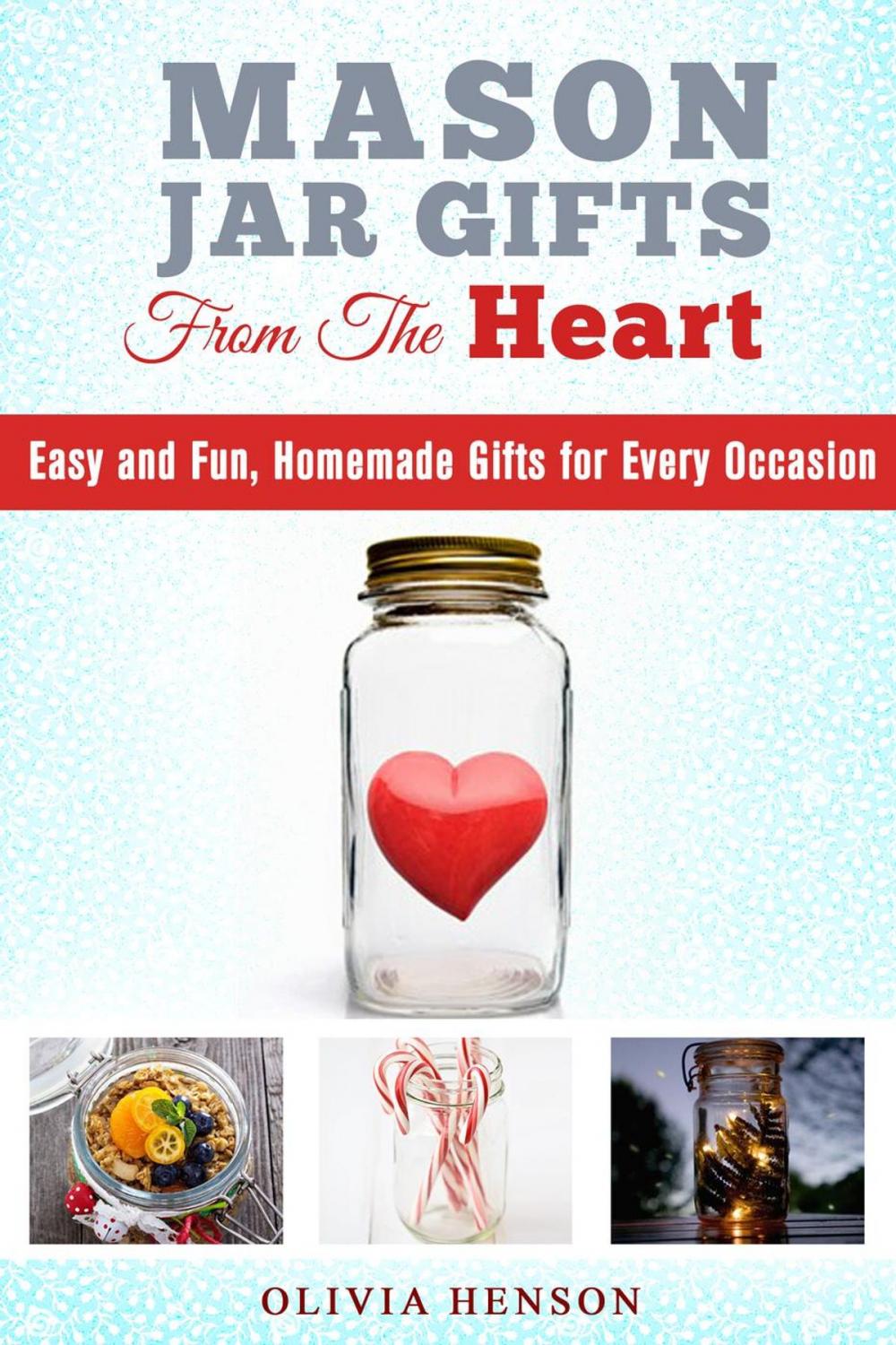 Big bigCover of Mason Jar Gifts from the Heart: Easy and Fun, Homemade Gifts for Every Occasion