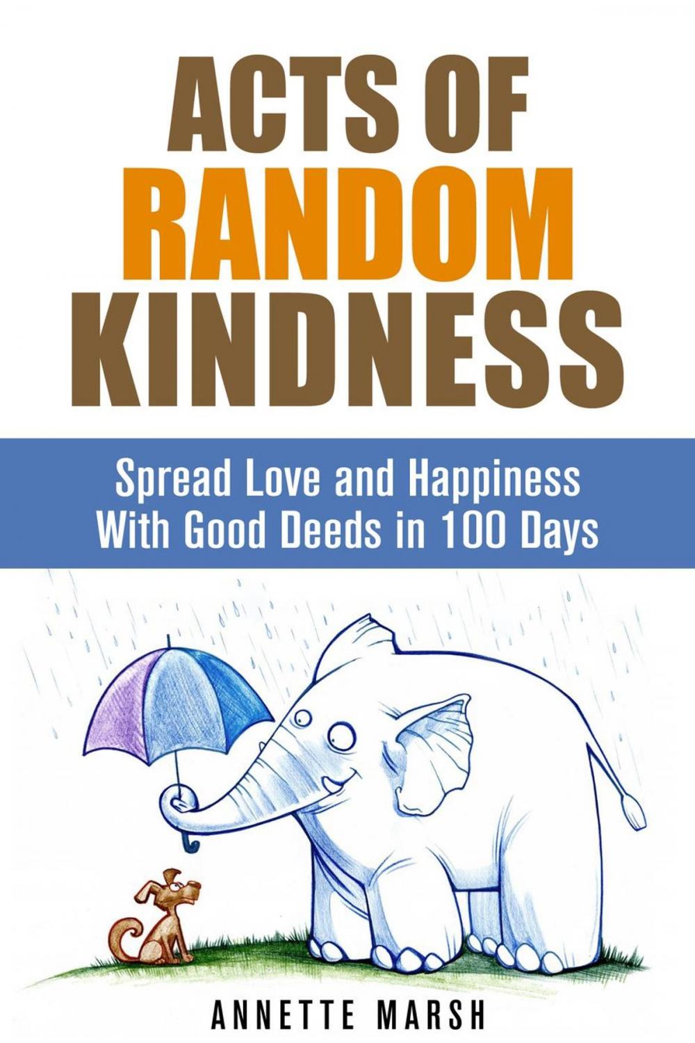 Big bigCover of Acts of Random Kindness: Spread Love and Happiness With Good Deeds in 100 Days