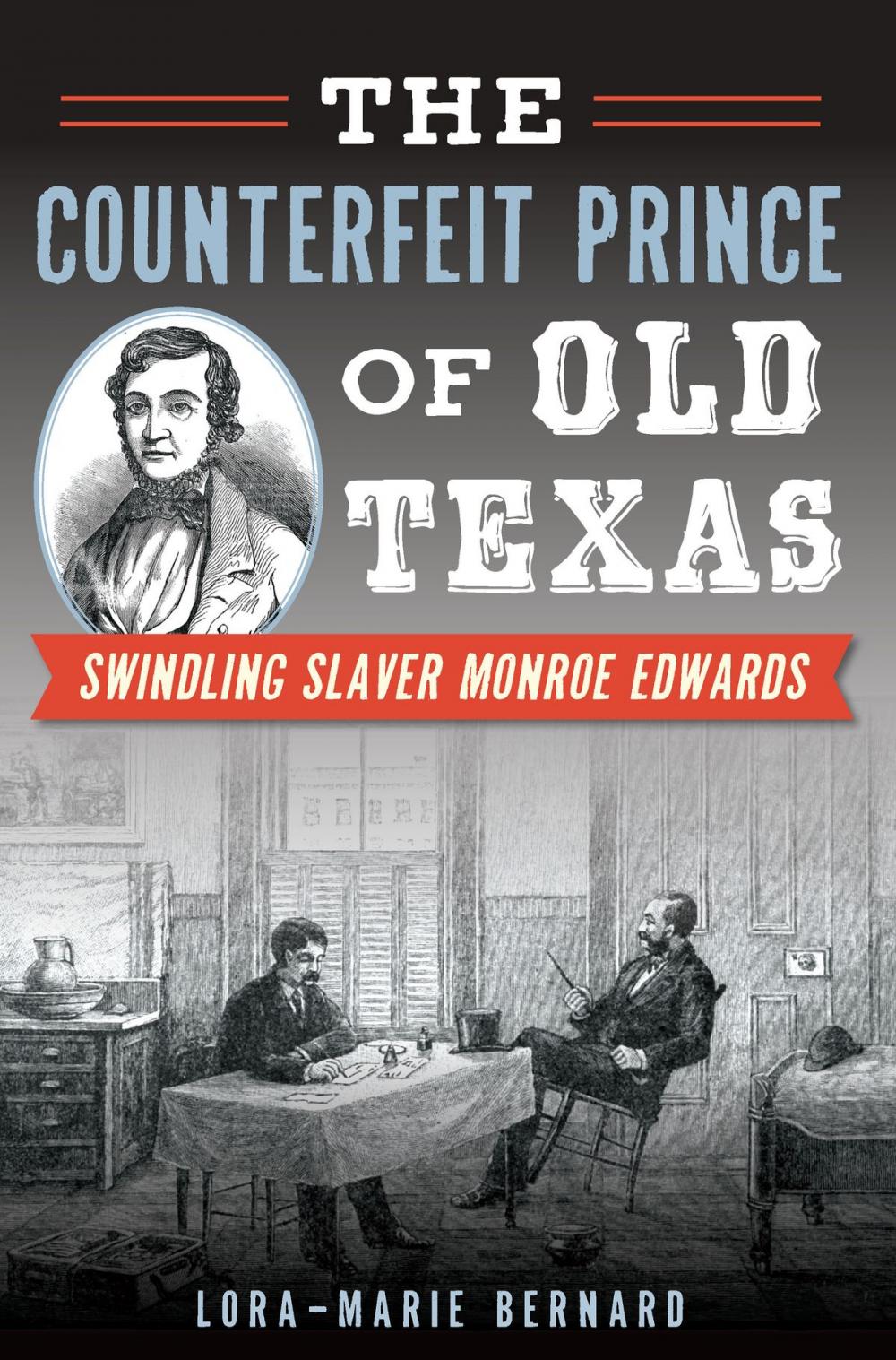 Big bigCover of The Counterfeit Prince of Old Texas: Swindling Slaver Monroe Edwards