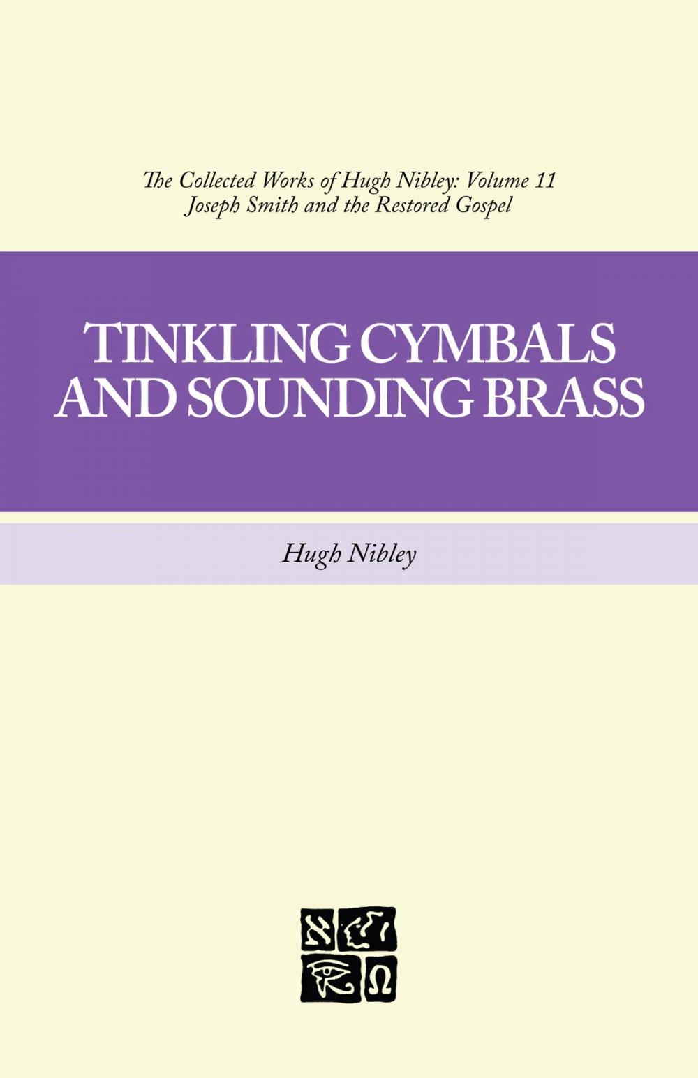 Big bigCover of The Collected Works of Hugh Nibley, Volume 11: Tinkling Cymbals and Sounding Brass