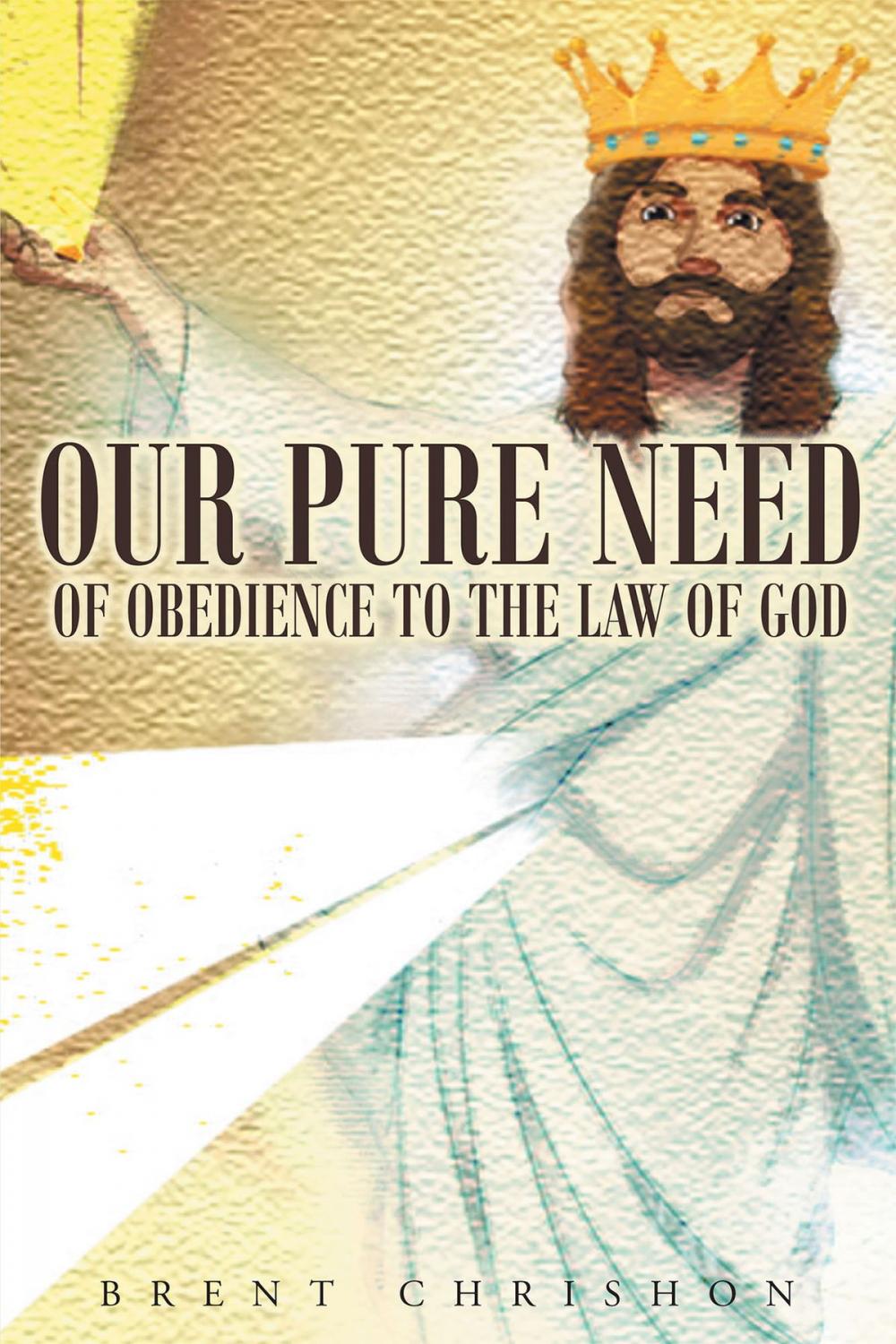 Big bigCover of Our Pure Need of Obedience To The Law Of God