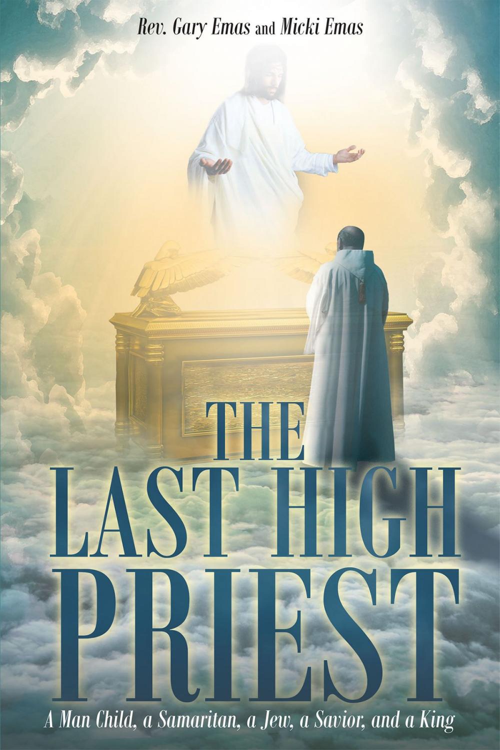 Big bigCover of The Last High Priest: A Man Child, a Samaritan, a Jew, a Savior, and a King