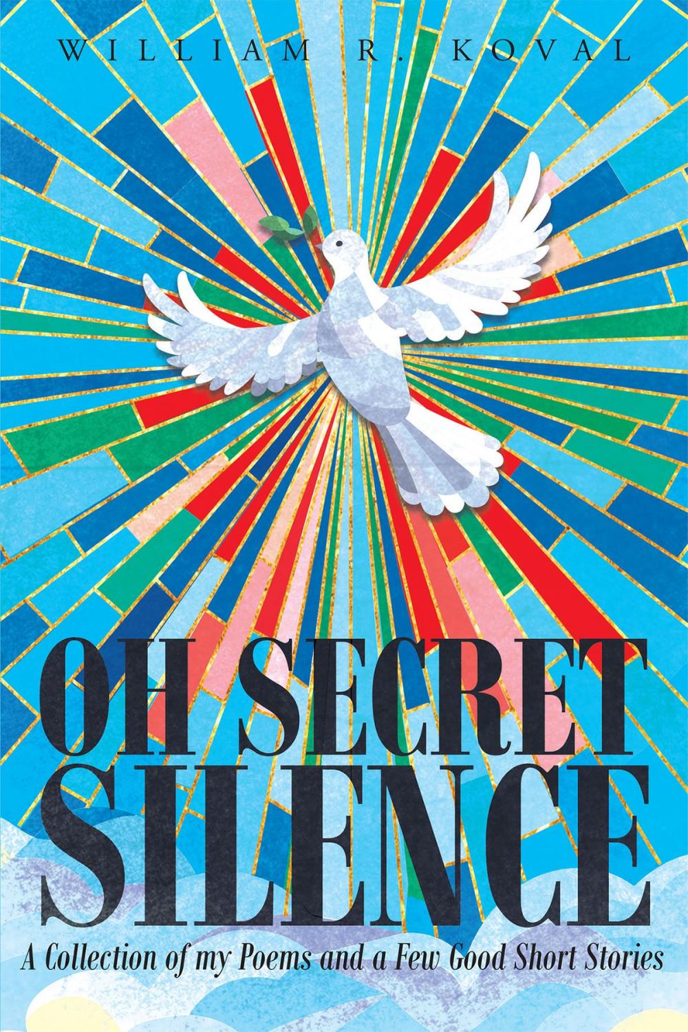 Big bigCover of Oh Secret Silence: A Collection of my Poems and a Few Good Short Stories