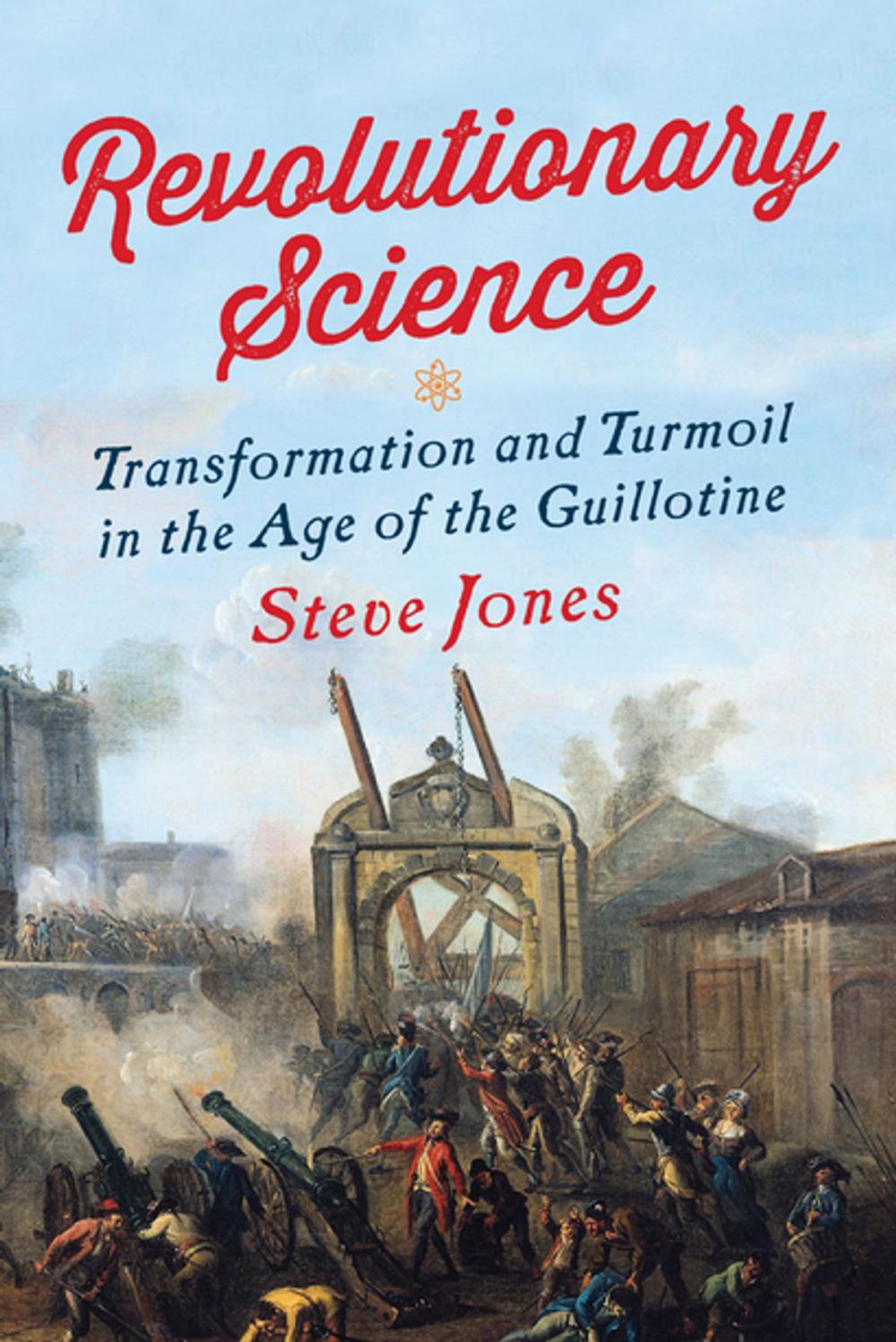 Big bigCover of Revolutionary Science: Transformation and Turmoil in the Age of the Guillotine