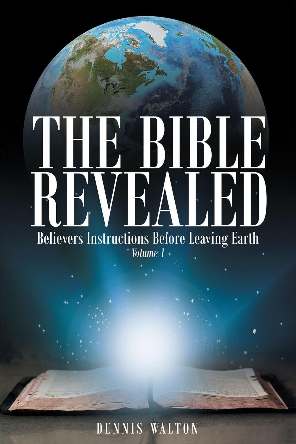 Big bigCover of The Bible Revealed: Believers Instructions Before Leaving Earth: Volume 1