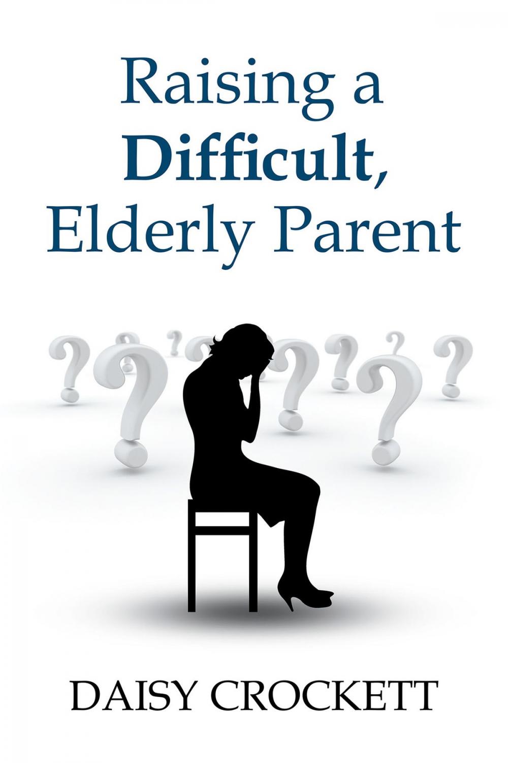 Big bigCover of Raising a Difficult, Elderly Parent