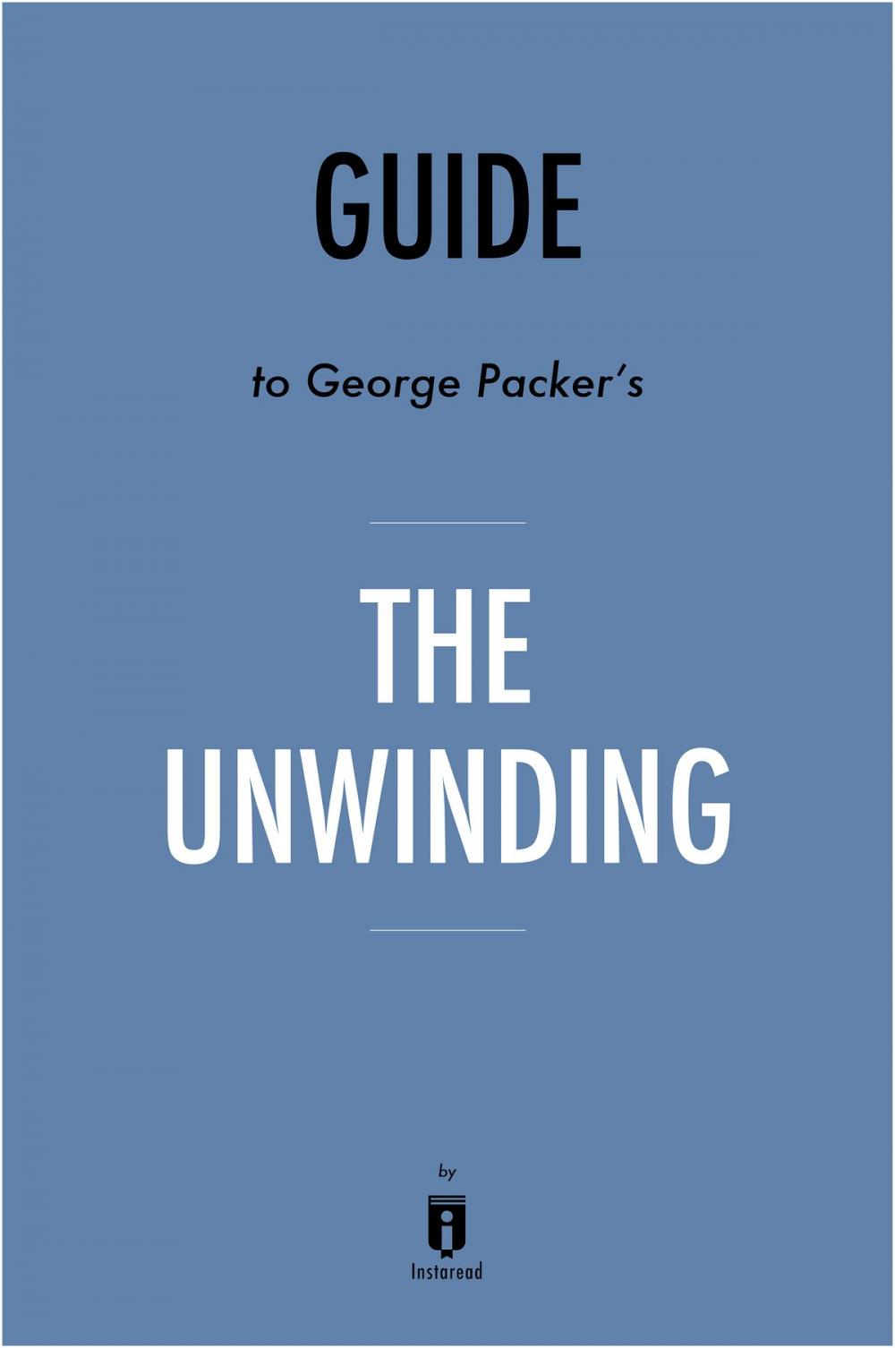 Big bigCover of Guide to George Packer's The Unwinding by Instaread