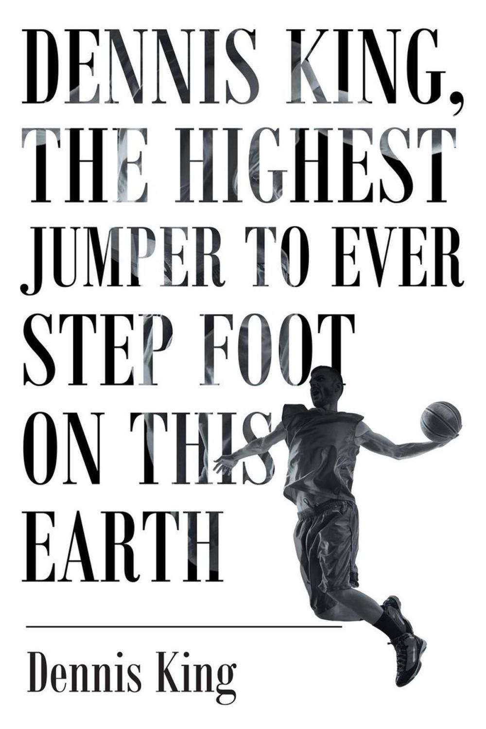 Big bigCover of Dennis King, the Highest Jumper to Ever Step Foot on this Earth