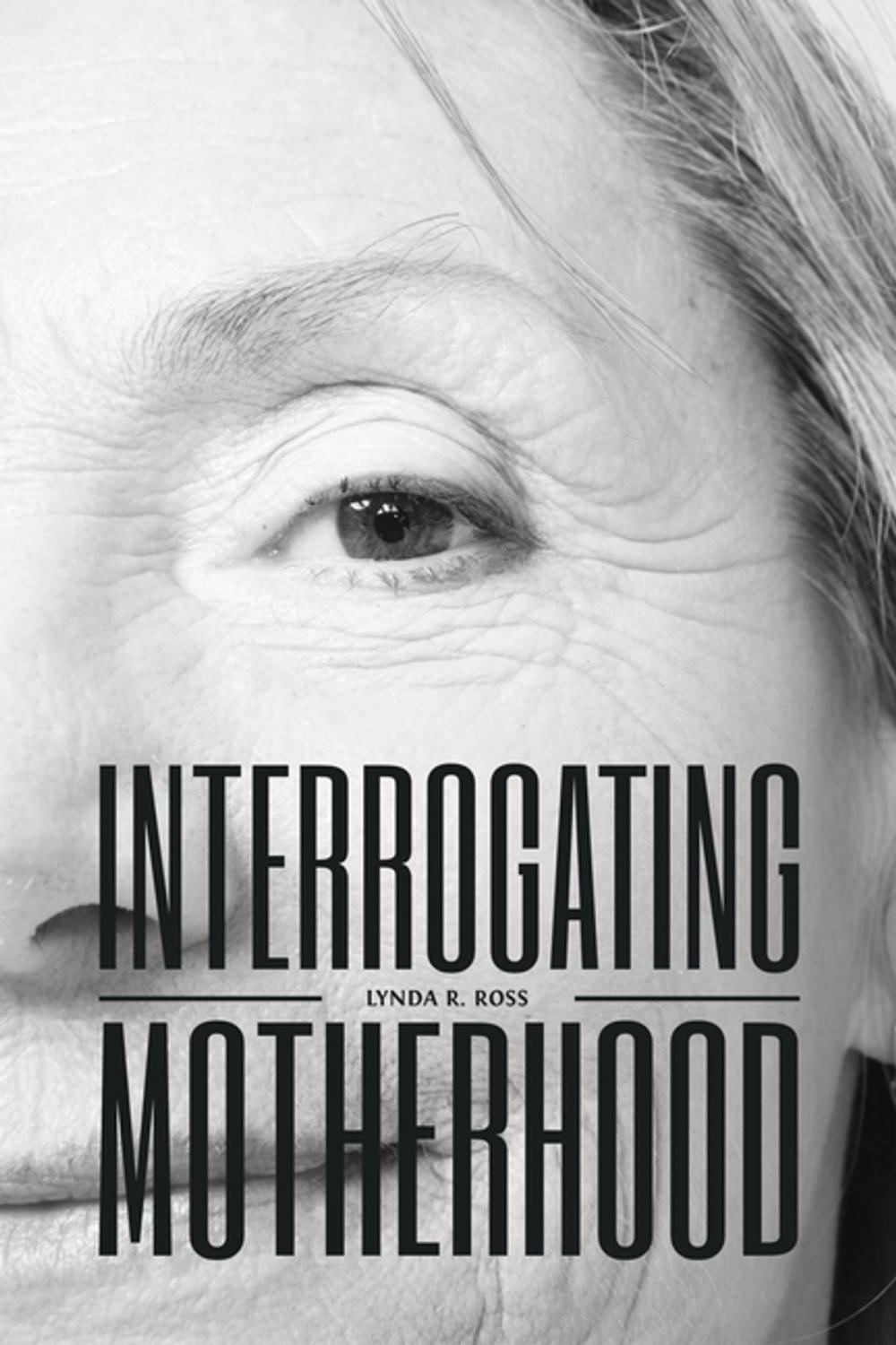 Big bigCover of Interrogating Motherhood