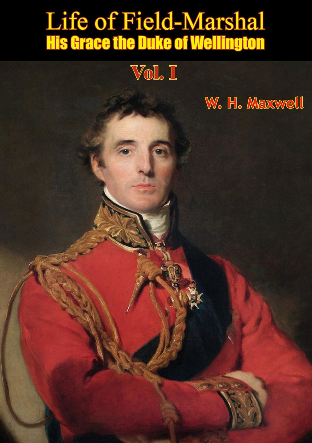 Big bigCover of Life of Field-Marshal His Grace the Duke of Wellington Vol. I