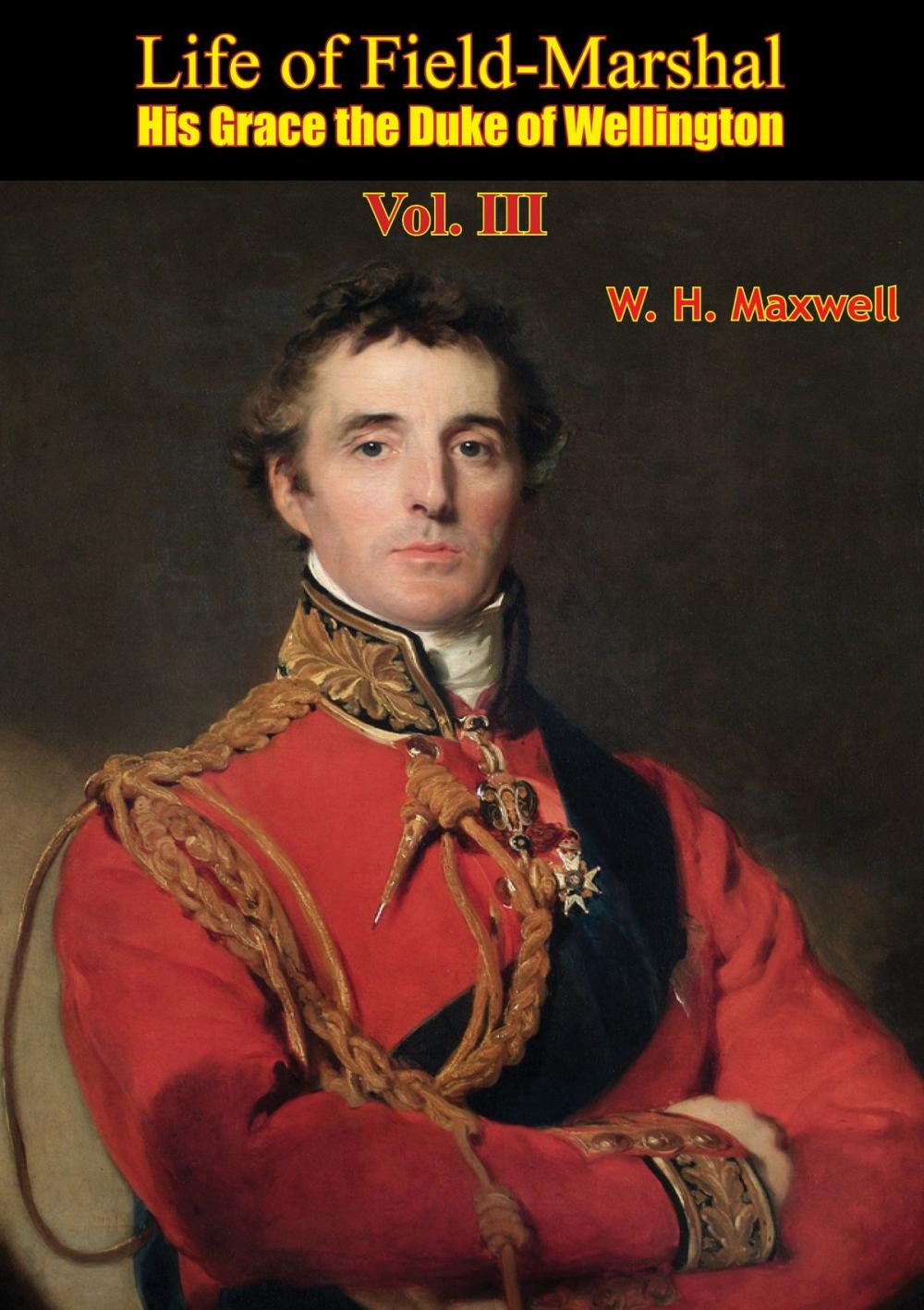 Big bigCover of Life of Field-Marshal His Grace the Duke of Wellington Vol. III