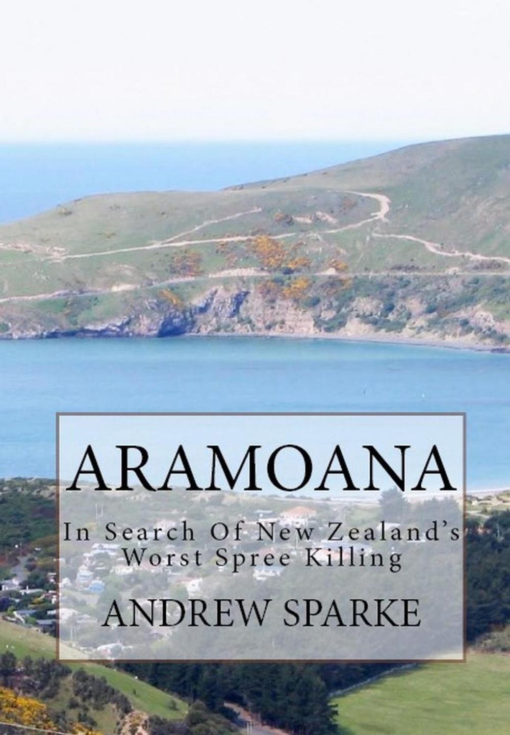 Big bigCover of Aramoana: in Search Of New Zealand's Worst Spree Killing