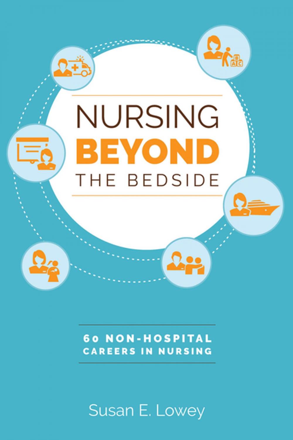 Big bigCover of Nursing Beyond the Bedside: 60 Non-Hospital Careers in Nursing