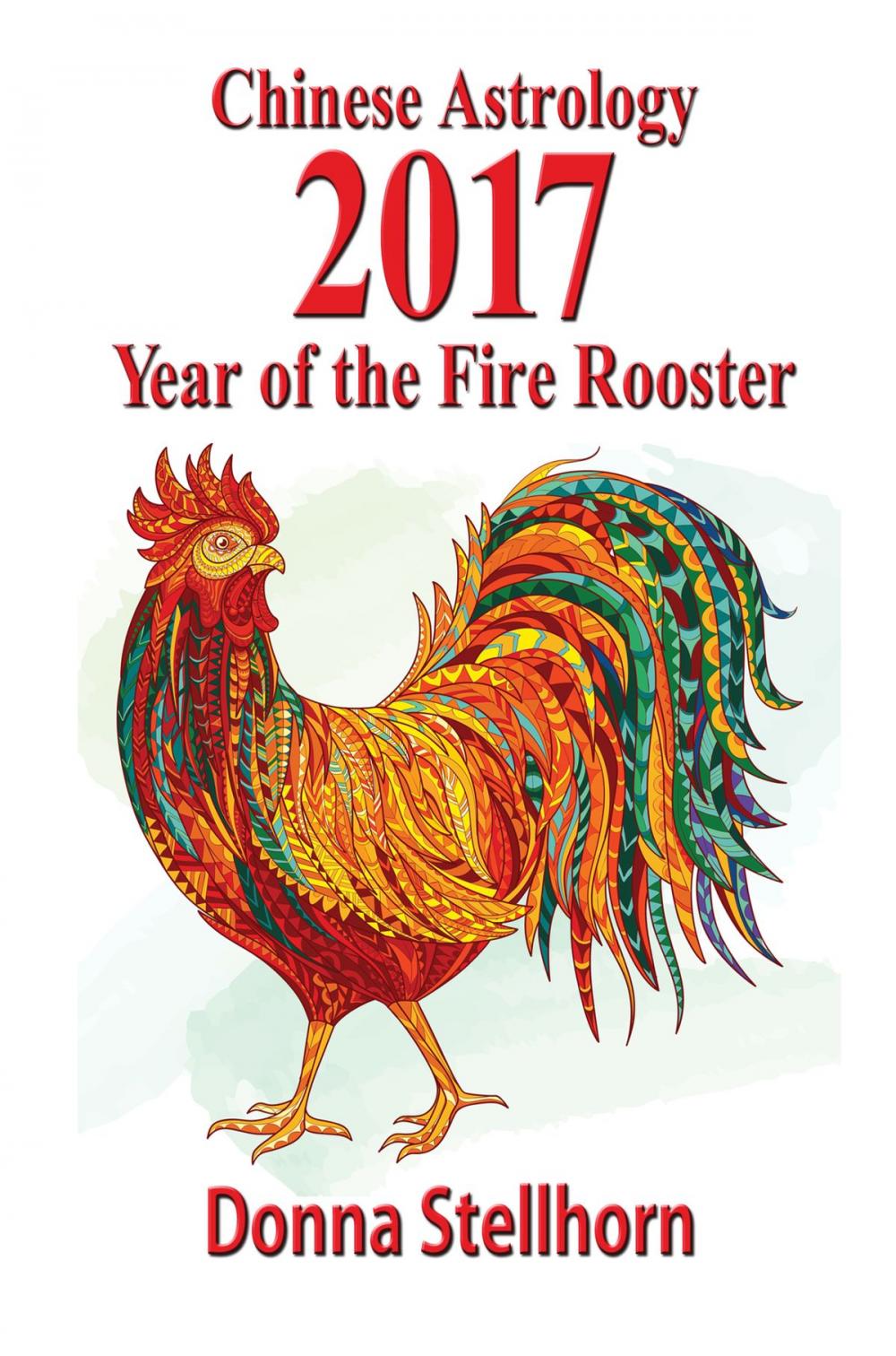 Big bigCover of Chinese Astrology: 2017 Year of the Fire Rooster