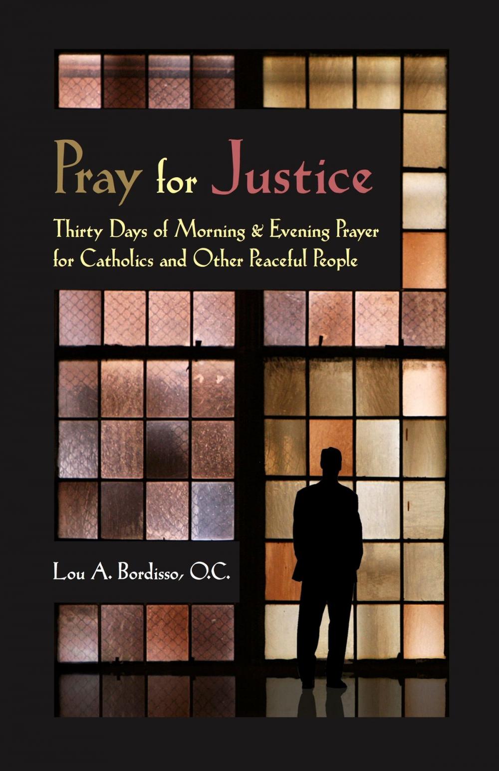 Big bigCover of Pray for Justice: Thirty Days of Morning & Evening Prayer for Catholics and Other Peaceful People