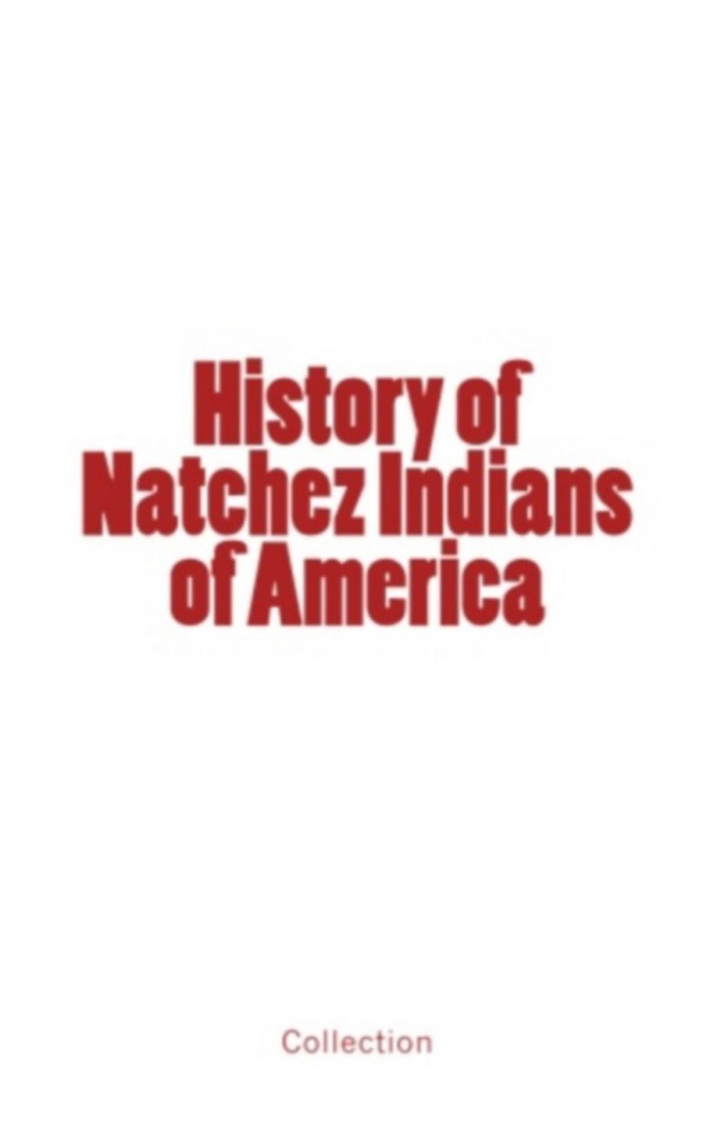 Big bigCover of History of Natchez Indians of America