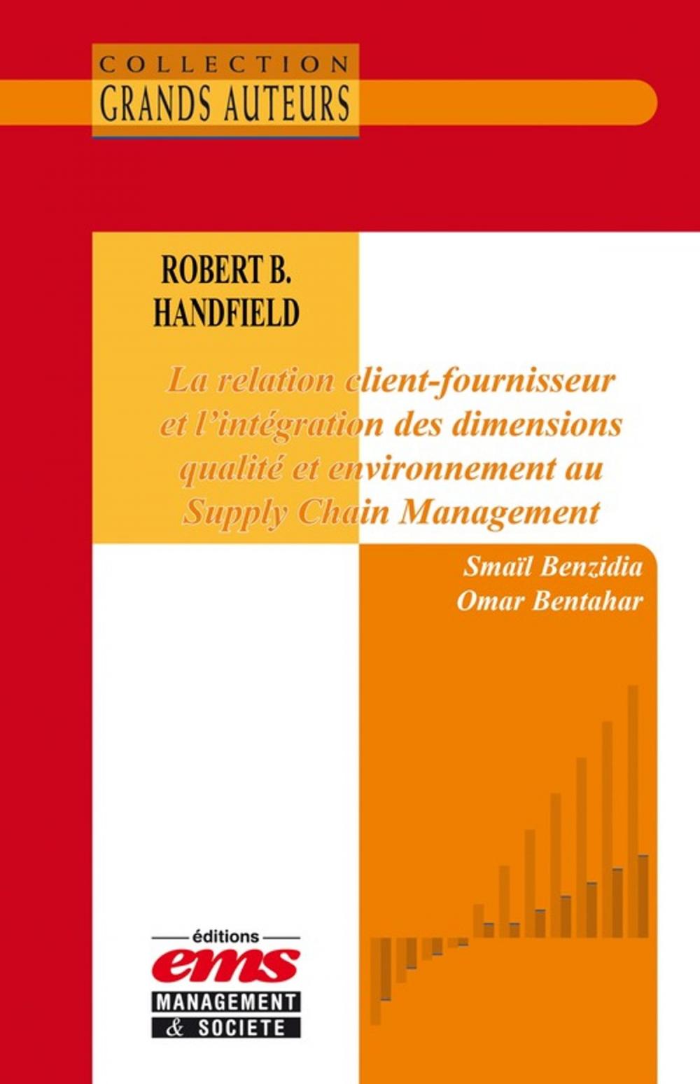 Big bigCover of Robert B. Handfield - La relation client-fournisseur et l'intégration des dimensions qualité et environnement au Supply Chain Management