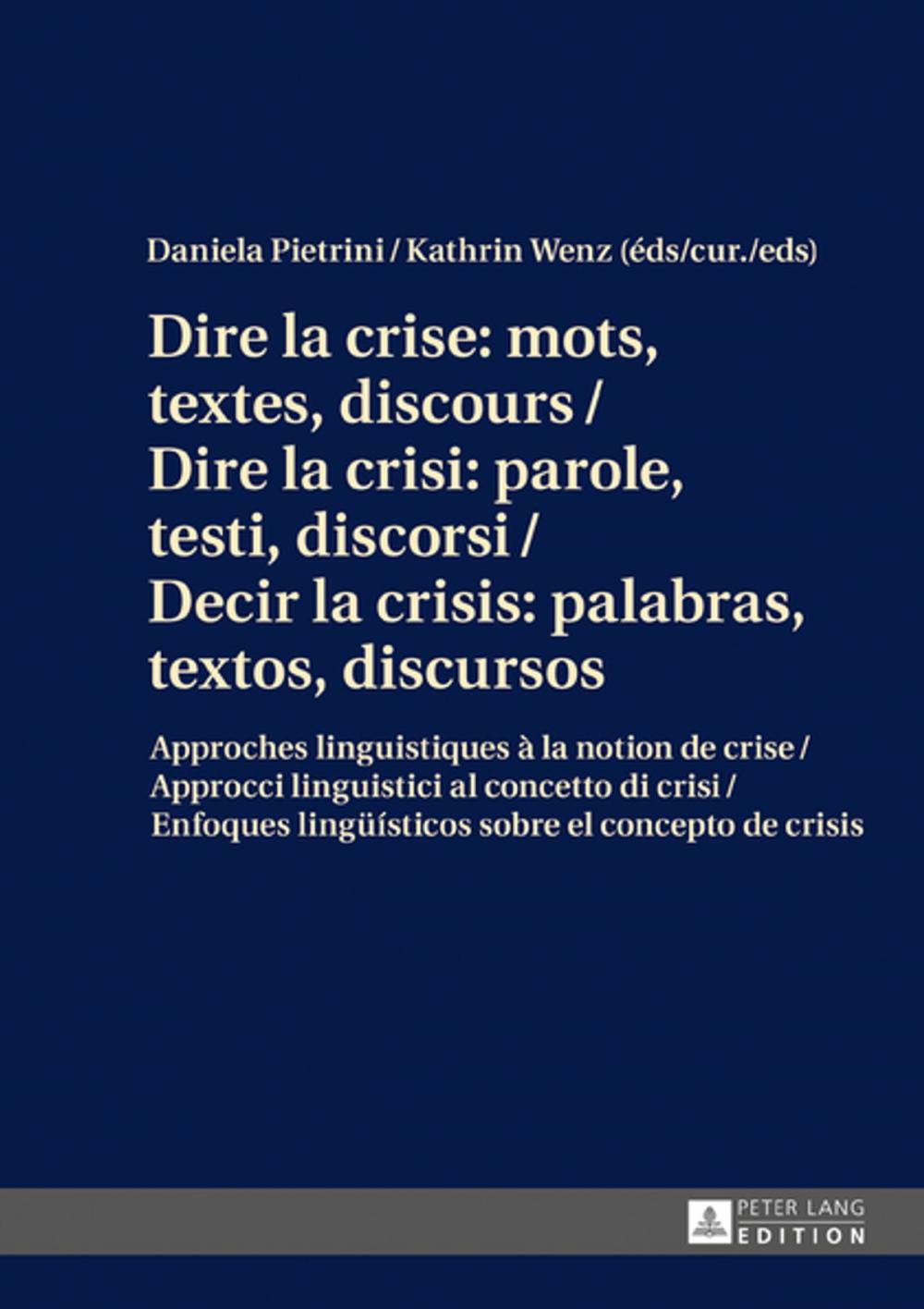 Big bigCover of Dire la crise : mots, textes, discours / Dire la crisi: parole, testi, discorsi / Decir la crisis: palabras, textos, discursos