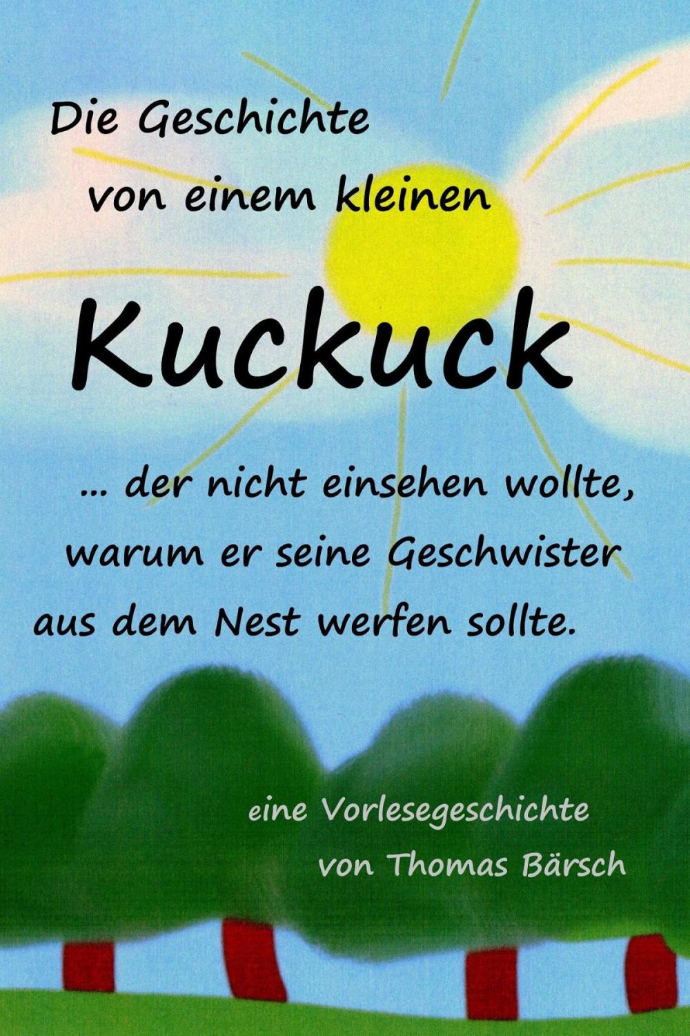 Big bigCover of Die Geschichte von einem kleinen Kuckuck, der nicht einsehen wollte, warum er seine Geschwister aus dem Nest werfen sollte