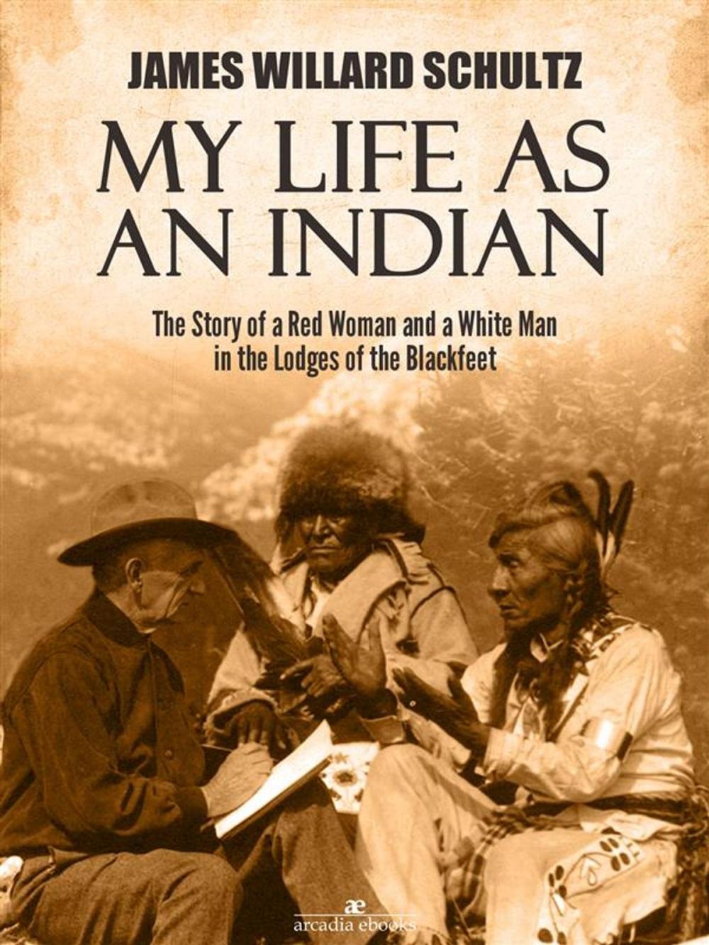 Big bigCover of My Life as an Indian: The Story of a Red Woman and a White Man in the Lodges of the Blackfeet