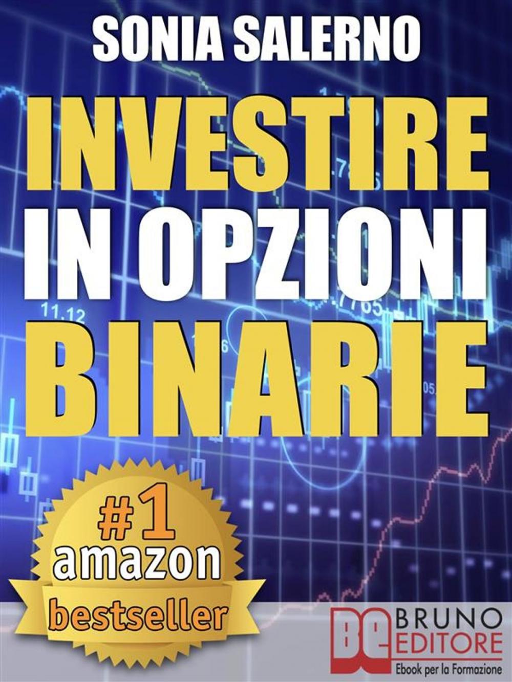 Big bigCover of INVESTIRE IN OPZIONI BINARIE. Come Investire il Capitale in Opzioni Binarie a 1-5-10-15 Minuti per Guadagnare in Modo Costante e Veloce