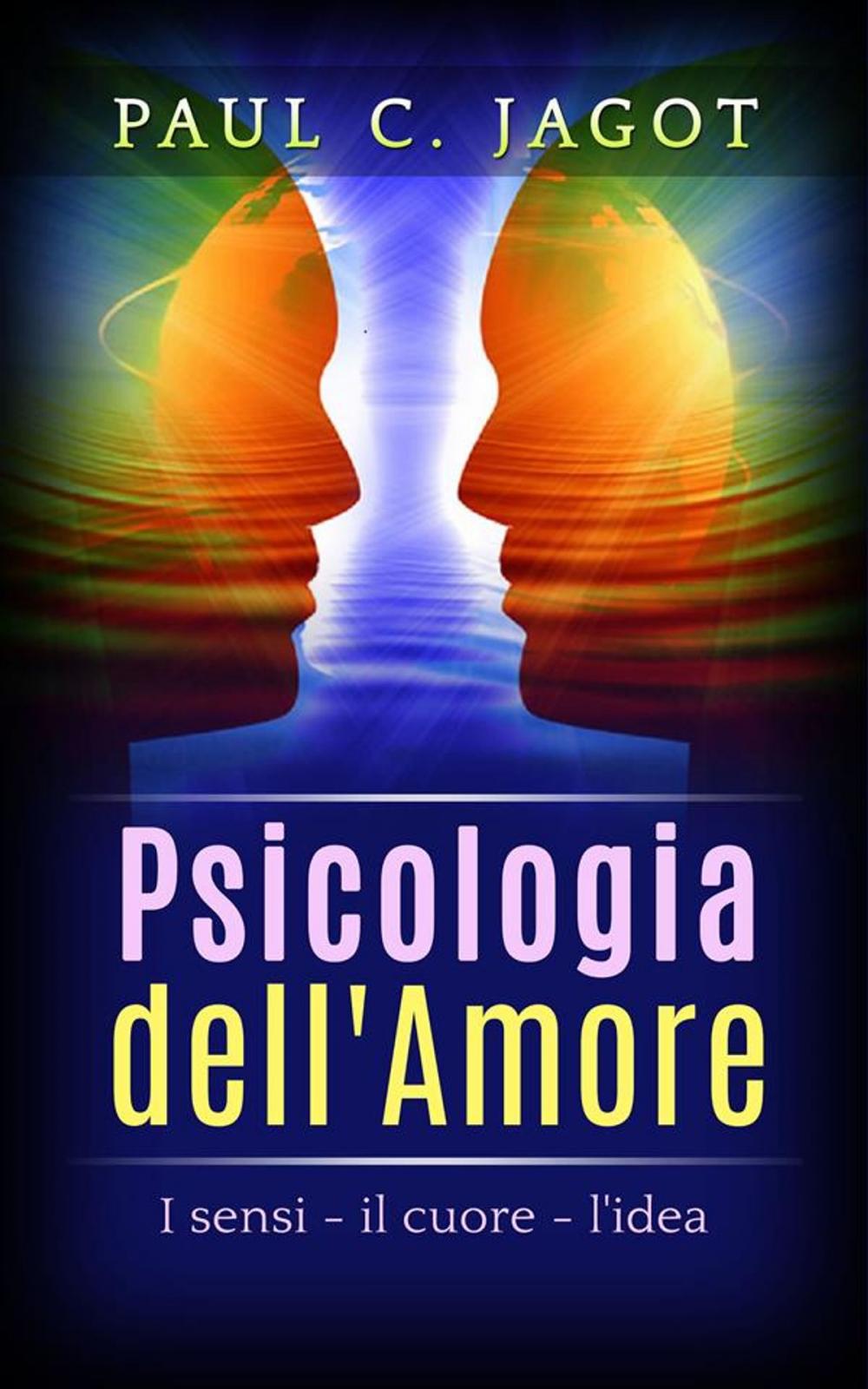 Big bigCover of Psicologia dell'Amore - I Sensi, il cuore, l'idea