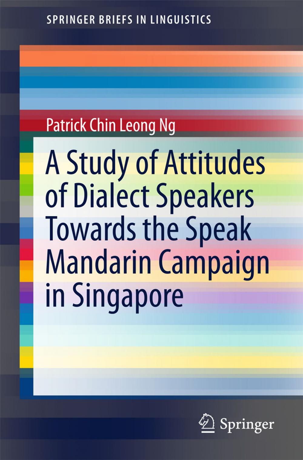 Big bigCover of A Study of Attitudes of Dialect Speakers Towards the Speak Mandarin Campaign in Singapore