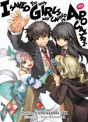 Cover of the book I Saved Too Many Girls and Caused the Apocalypse: Volume 1 by Nagaharu Hibihana
