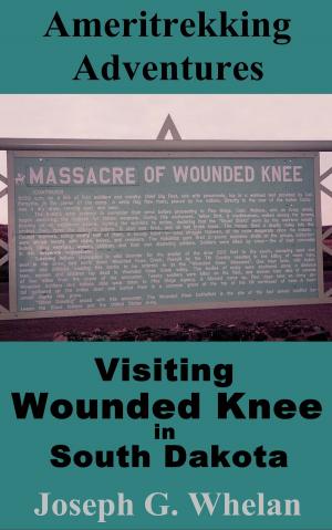 Cover of the book Ameritrekking Adventures: Visiting Wounded Knee in South Dakota by Mike O'Mary
