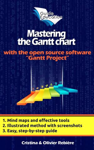 Cover of the book Mastering the Gantt Chart by Olivier Rebiere, Cristina Rebiere