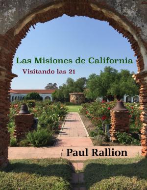 Cover of the book Las Misiones De California, Visitando Las 21 by Tony Kelbrat